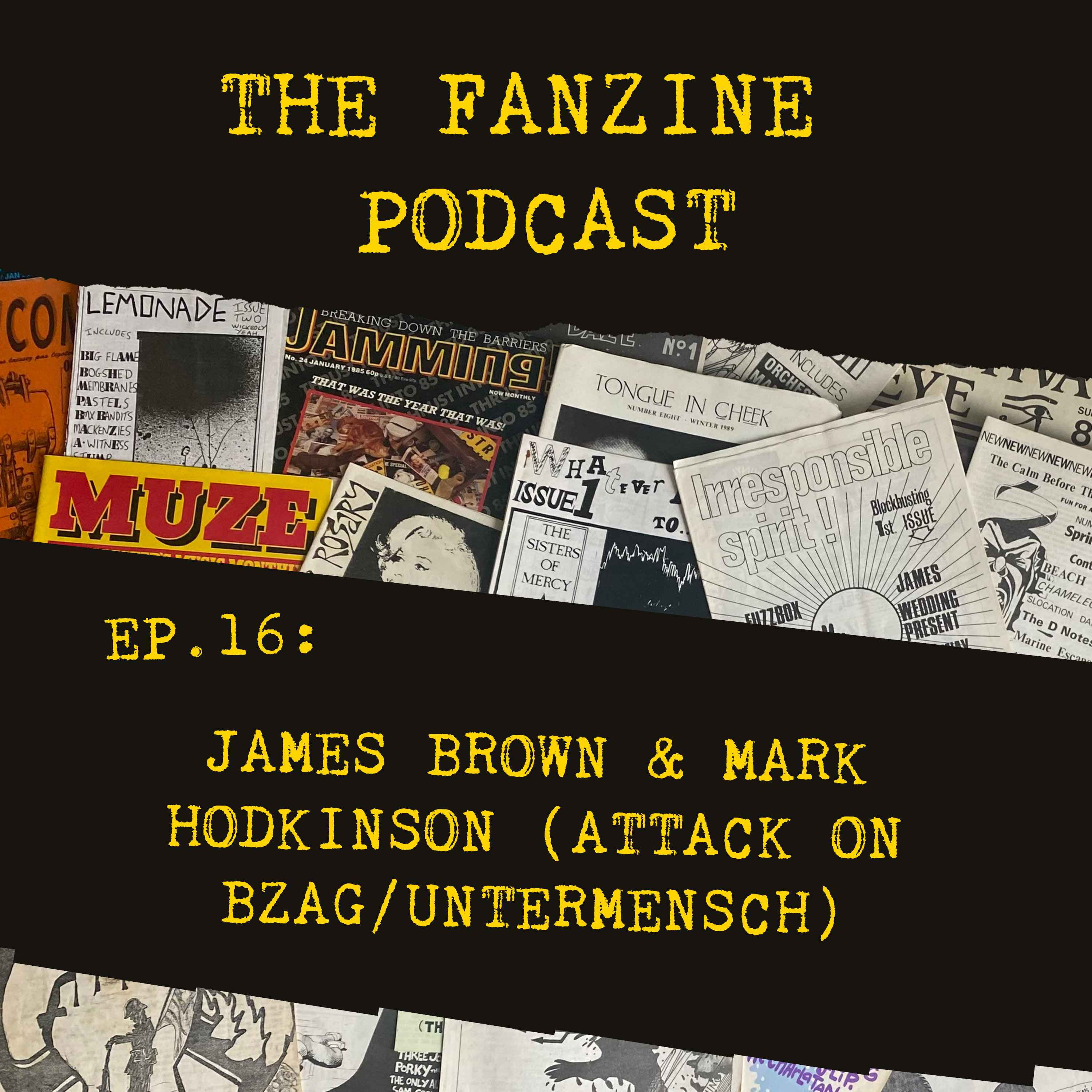 cover art for Ep. 16: James Brown & Mark Hodkinson (Attack On Bzag/Untermensch