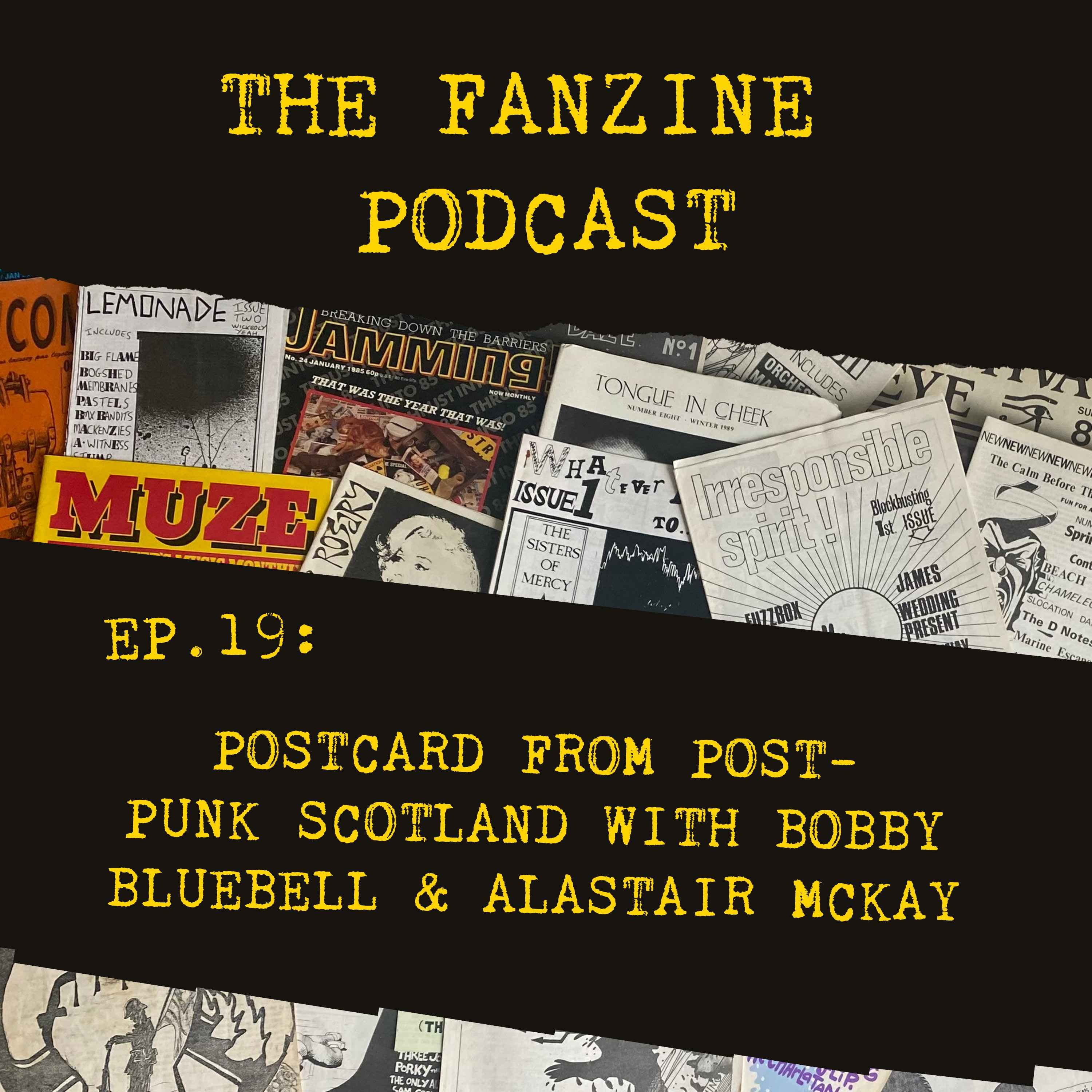 Ep. 19: Postcard from Post-Punk Scotland with Bobby Bluebell & Alastair McKay