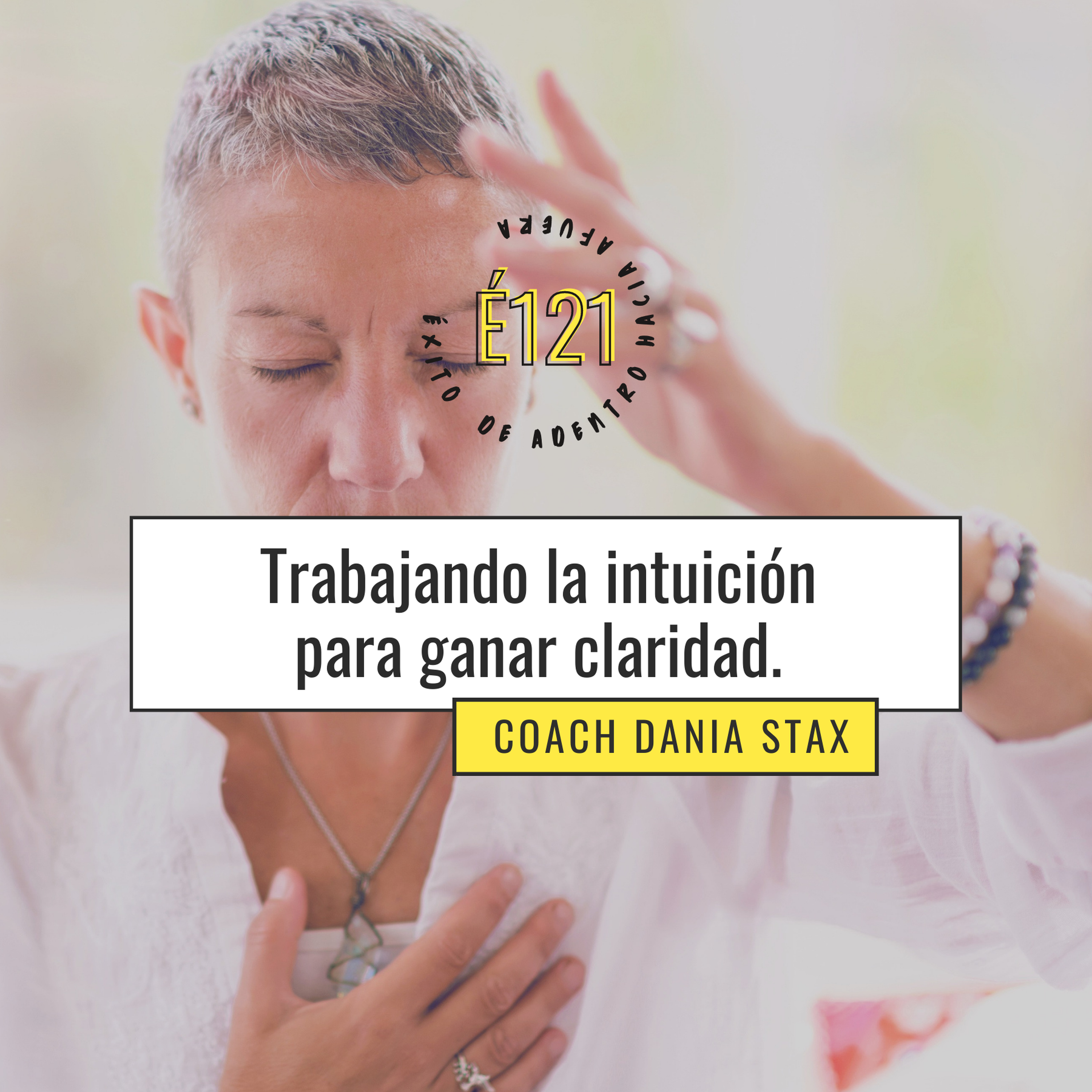 #121: Trabajando la intuición para tener claridad.