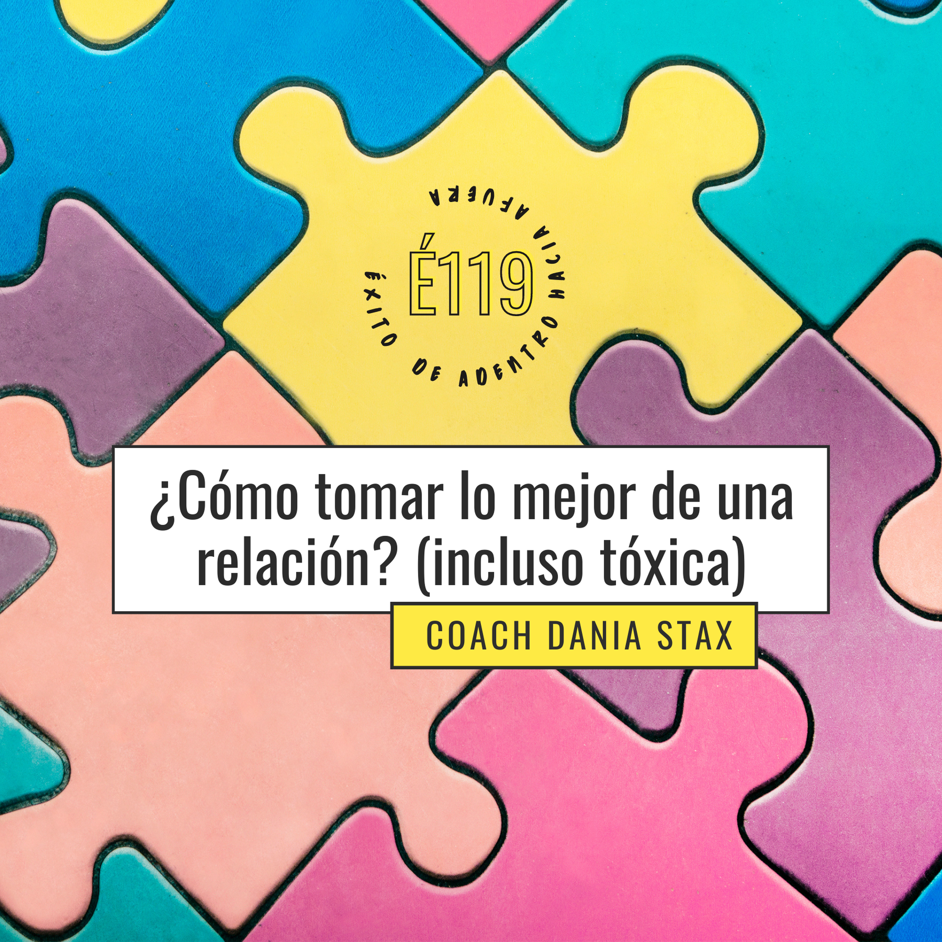 #119: ¿Cómo tomar lo mejor de una relación? (incluso tóxica)