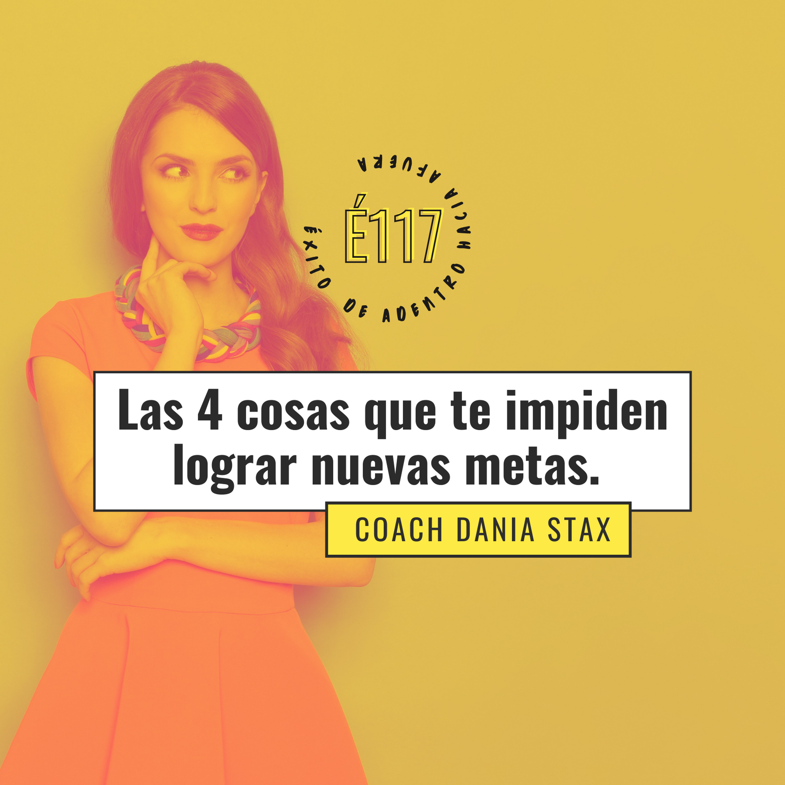 #117: Las 4 cosas que te impiden lograr metas nuevas.