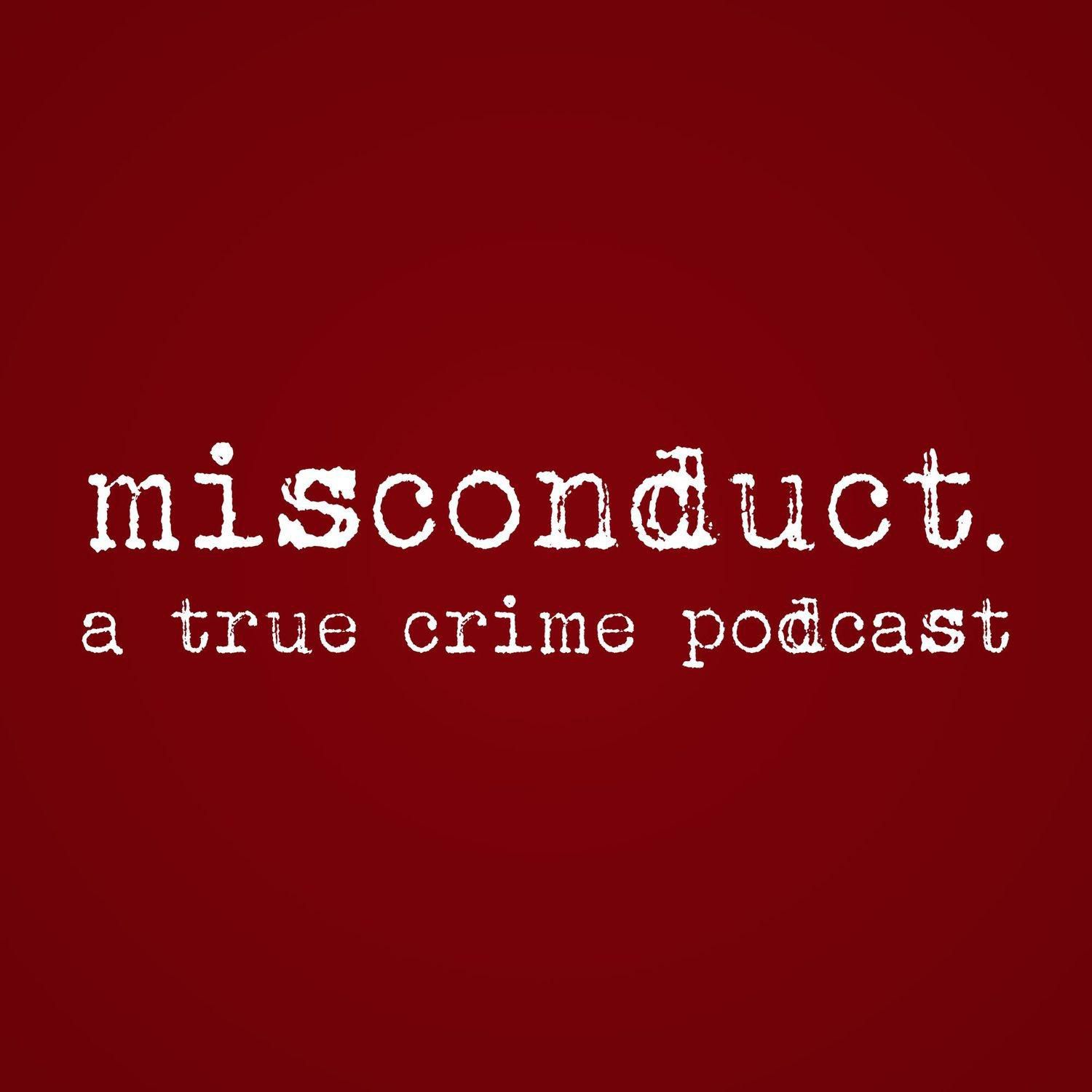 misconduct. a true crime podcast:misconduct. a true crime podcast