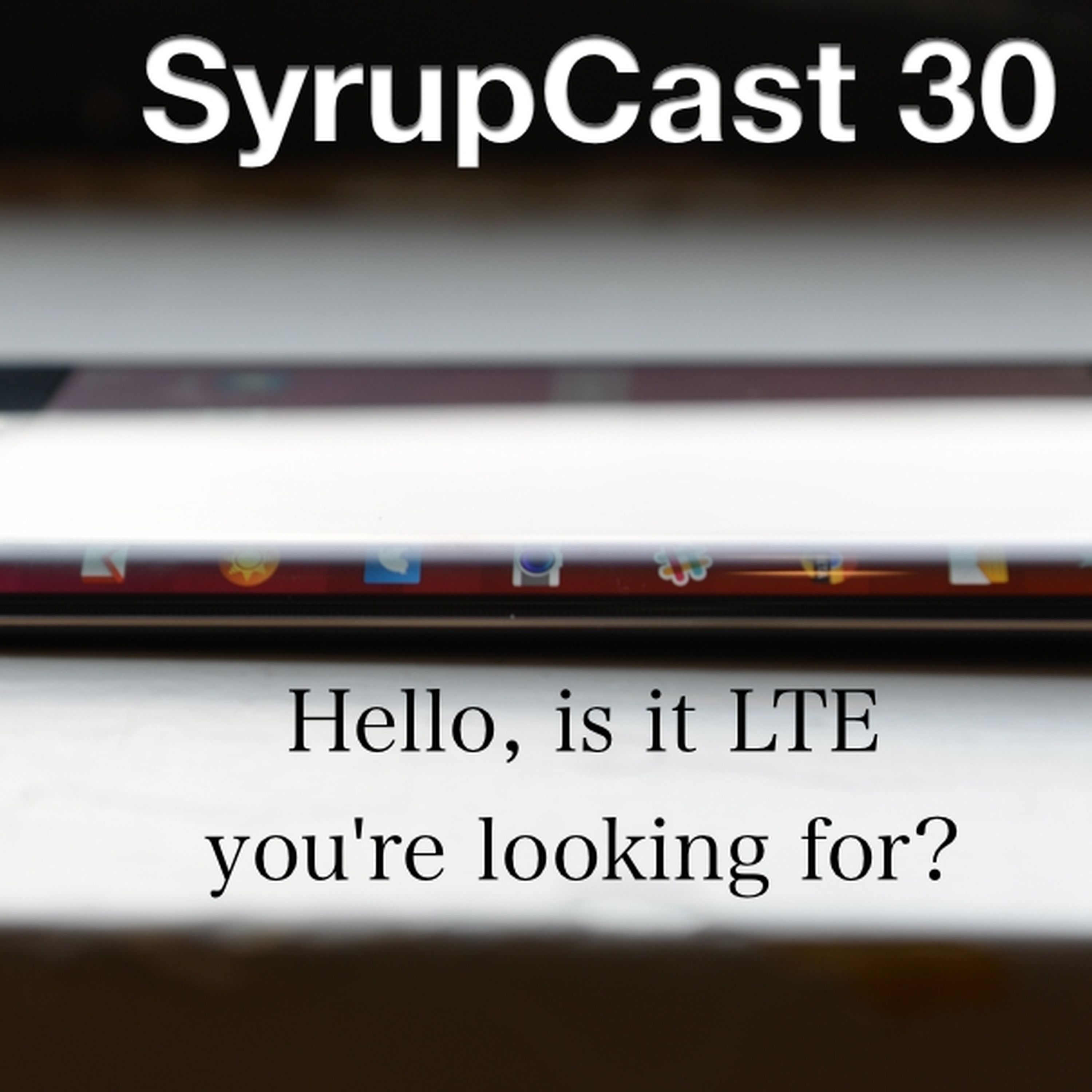 SyrupCast 30: Hello, is it LTE you're looking for? episode artwork
