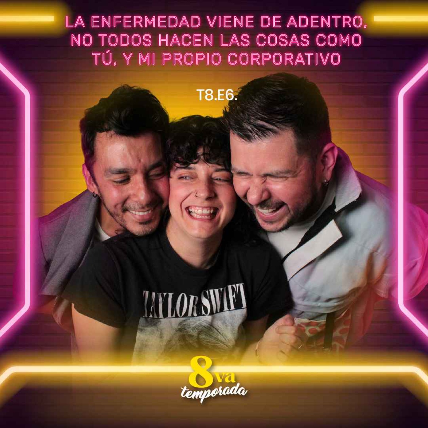 T8.E6. La enfermedad viene de adentro, no todos hacen las cosas como tu, y mi propio corporativo