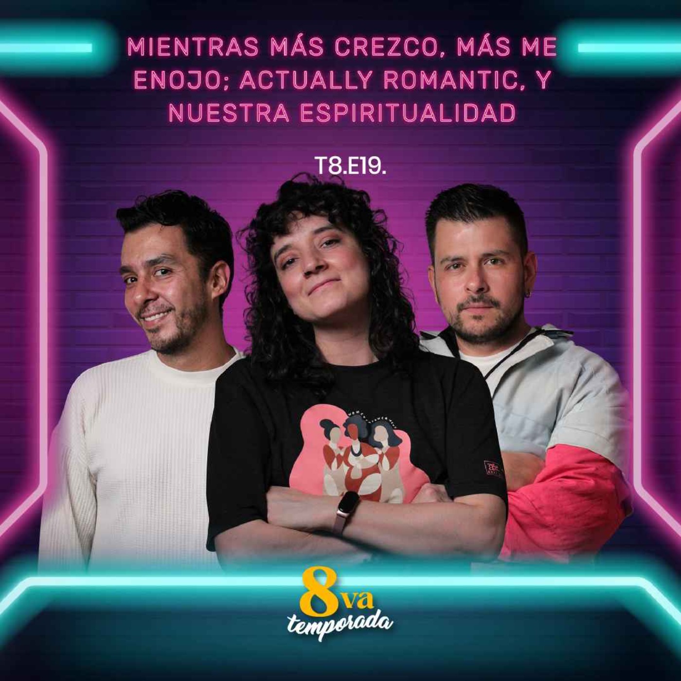 T8.E19. Mientras más crezco, más me enojo; actually romantic, y nuestra espiritualidad