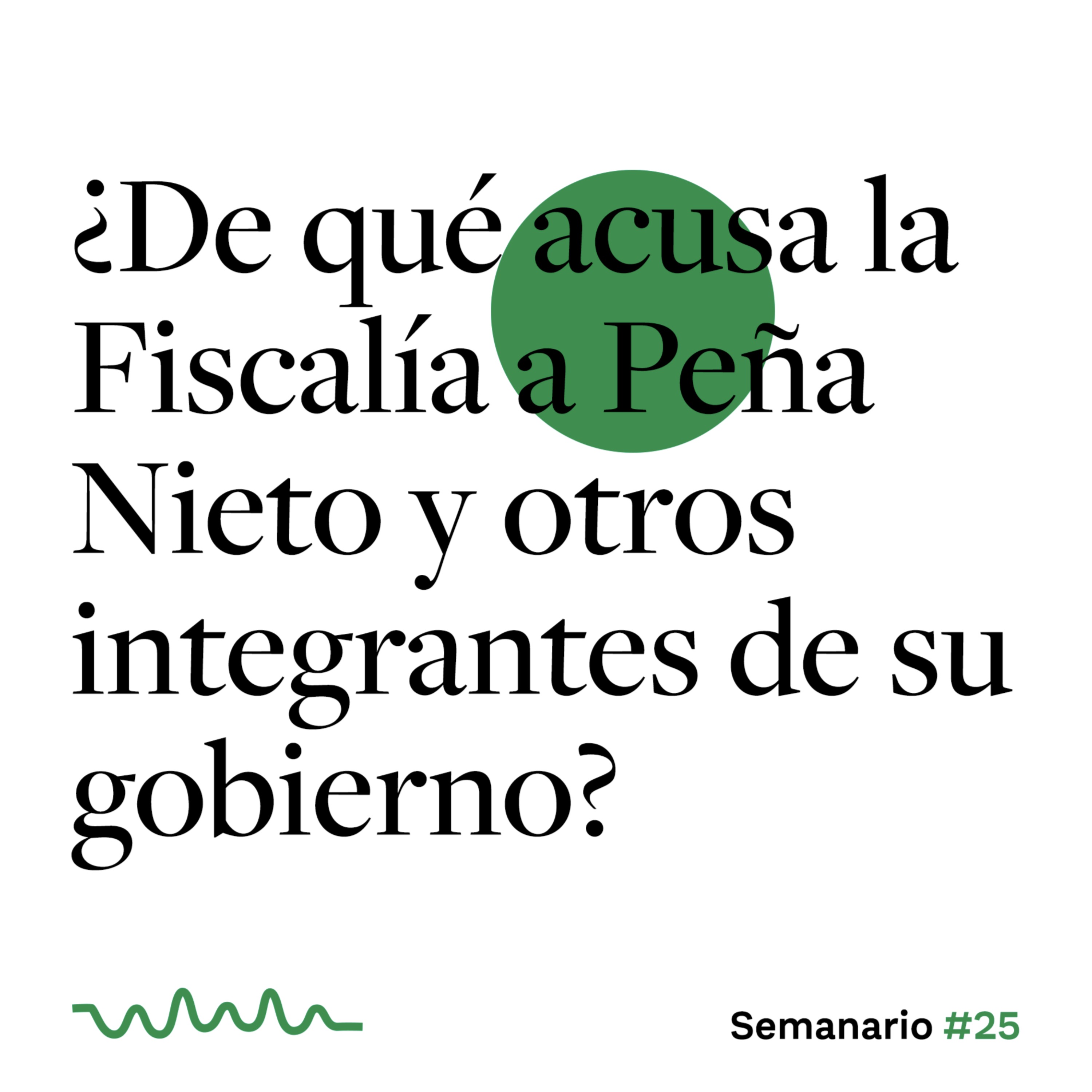 ¿De qué acusa la Fiscalía a Peña Nieto y otros integrantes de su gobierno? episode artwork