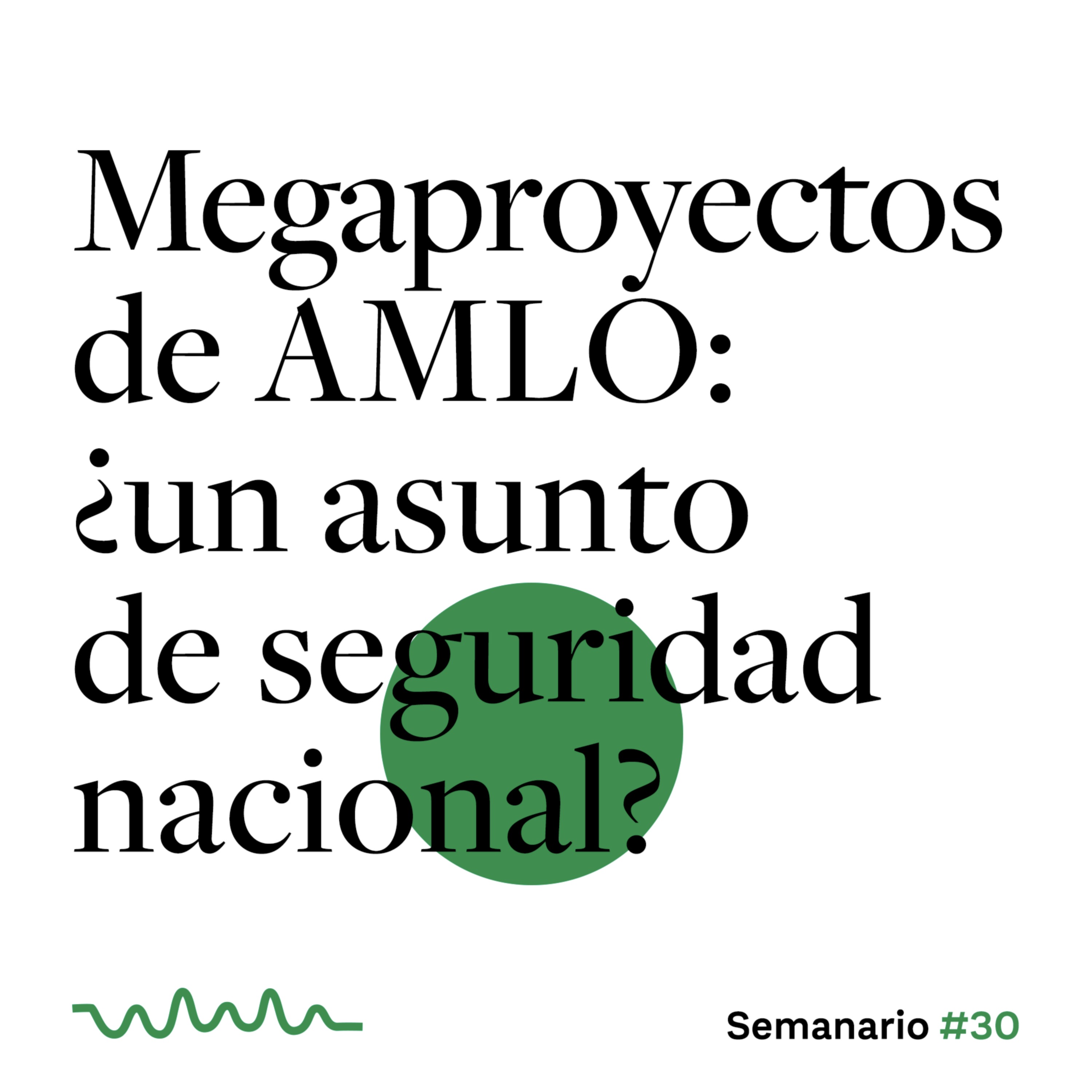 Megaproyectos de AMLO: ¿un asunto de seguridad nacional? episode artwork