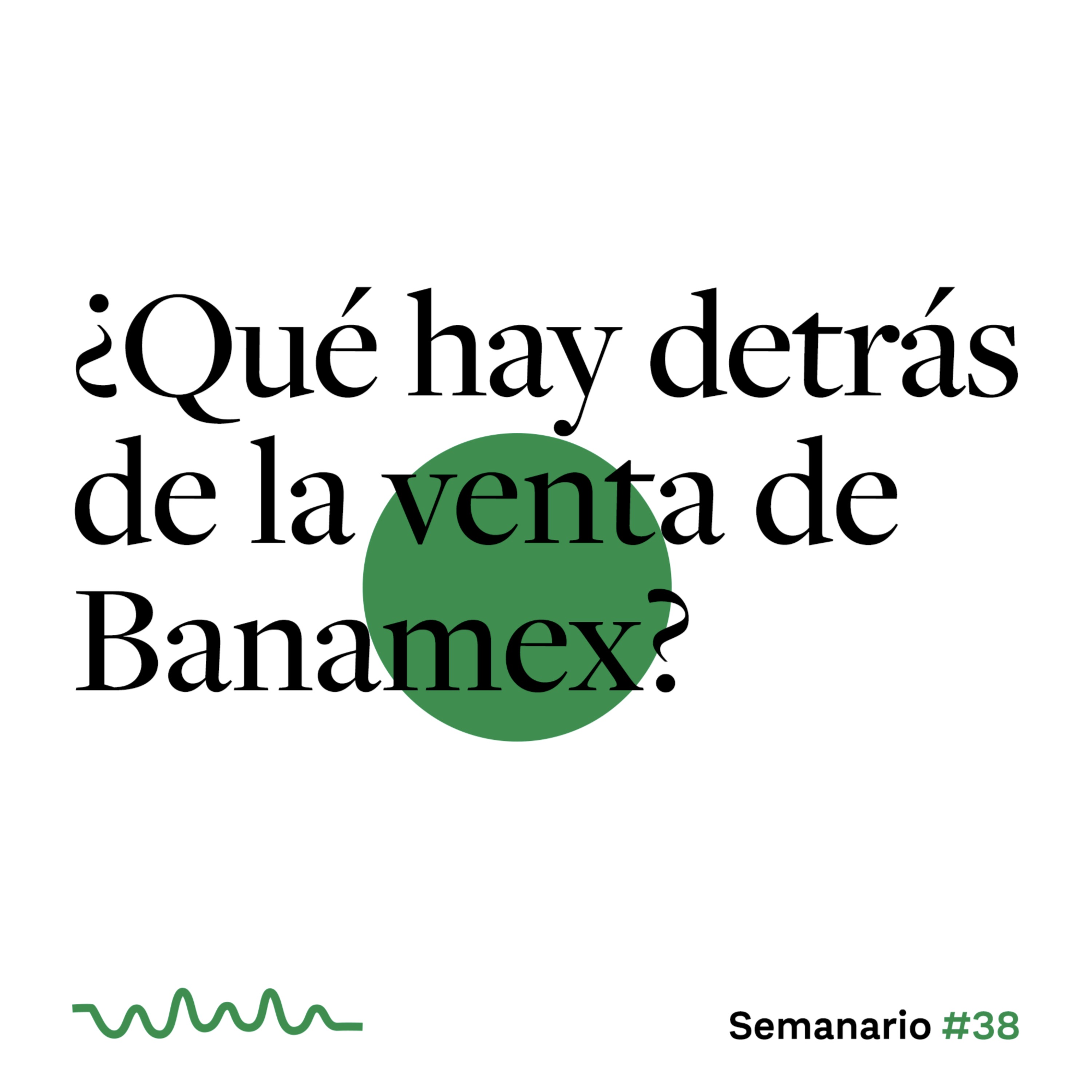 ¿Qué hay detrás de la venta de Banamex? episode artwork