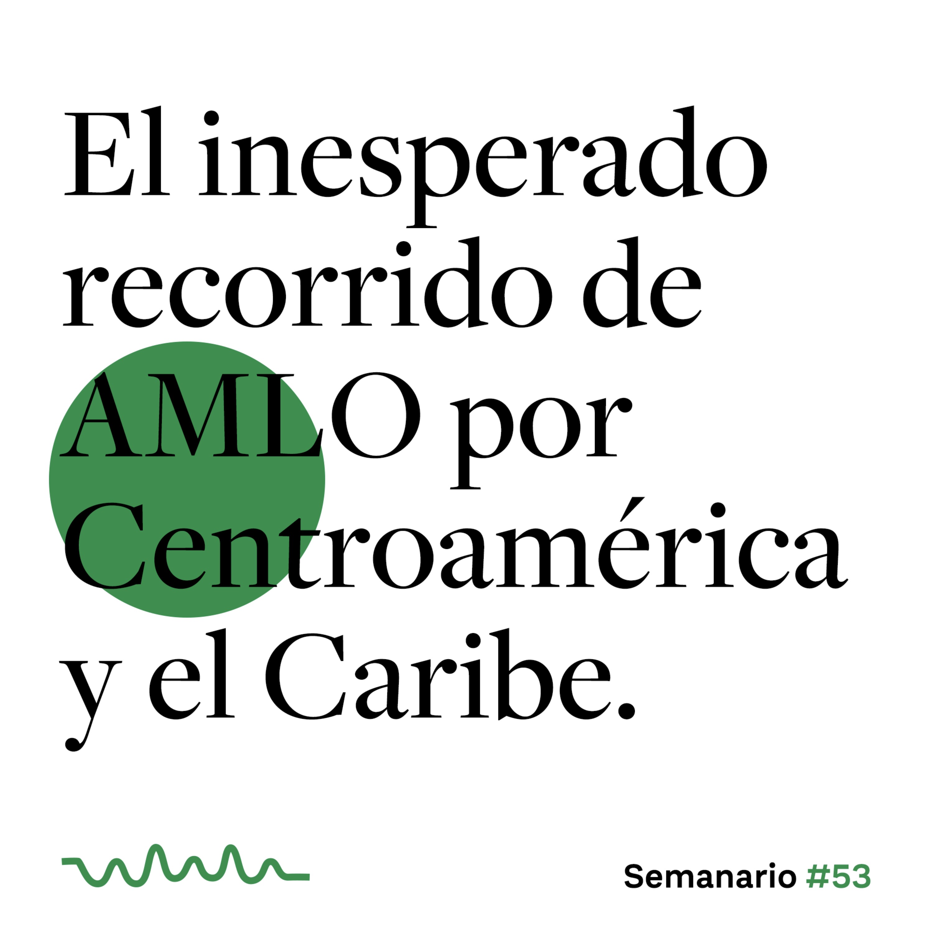 El inesperado recorrido de AMLO por Centroamérica y el Caribe. episode artwork