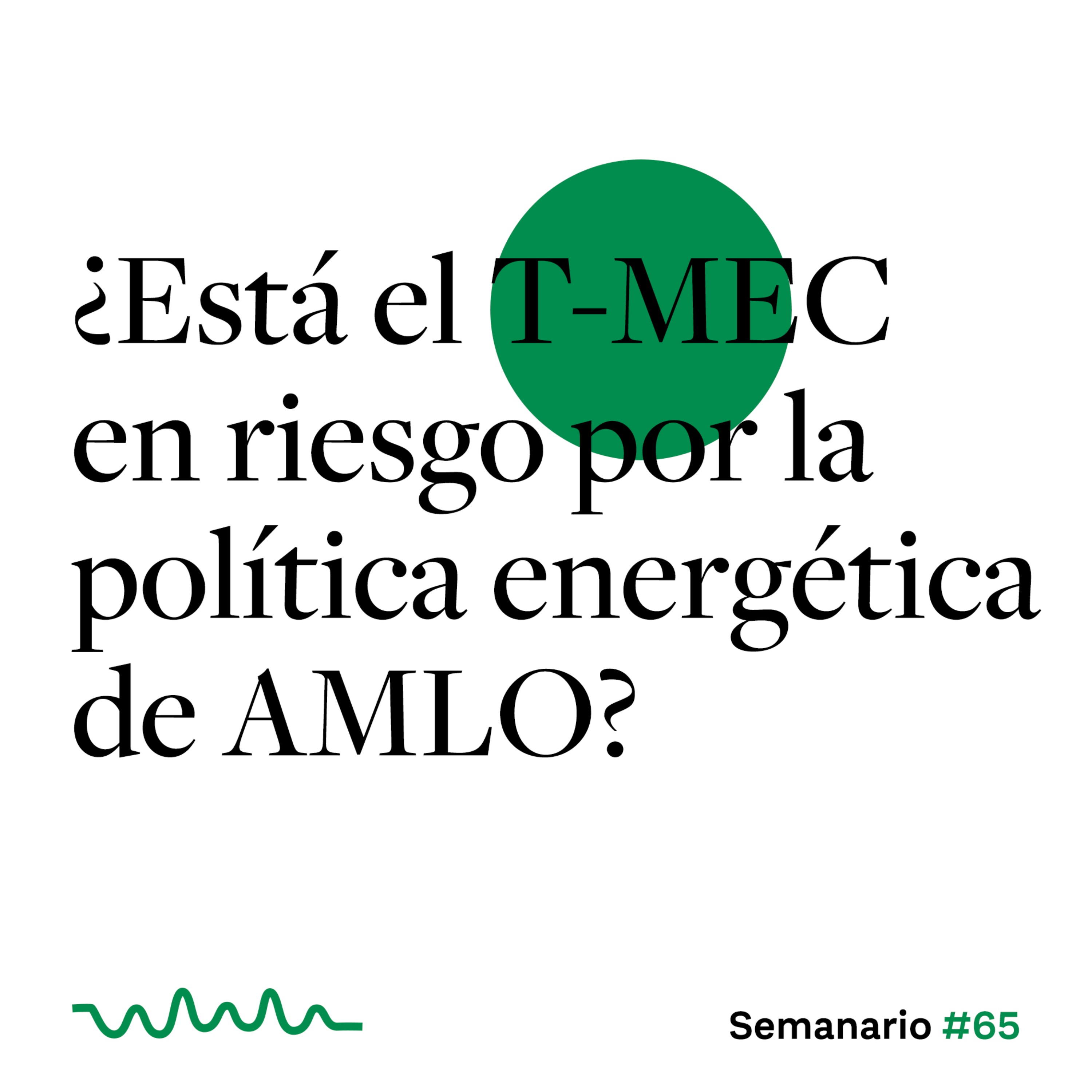 ¿Está el T-MEC en riesgo por la política energética de AMLO? episode artwork