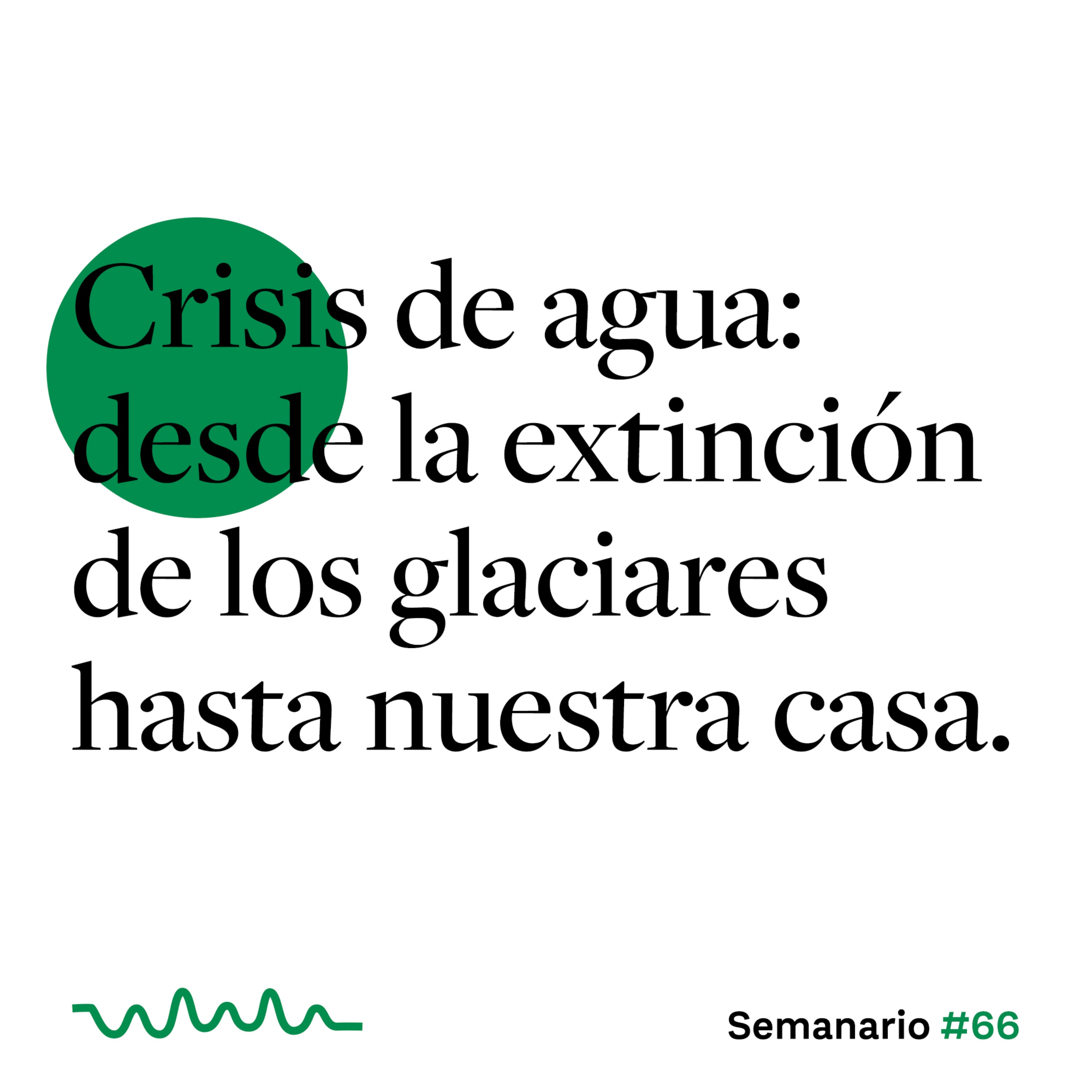 Crisis de agua: desde la extinción de los glaciares hasta nuestra casa. episode artwork