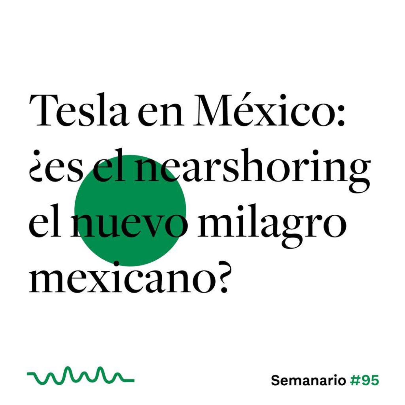 Tesla en México: ¿es el nearshoring el nuevo milagro mexicano?