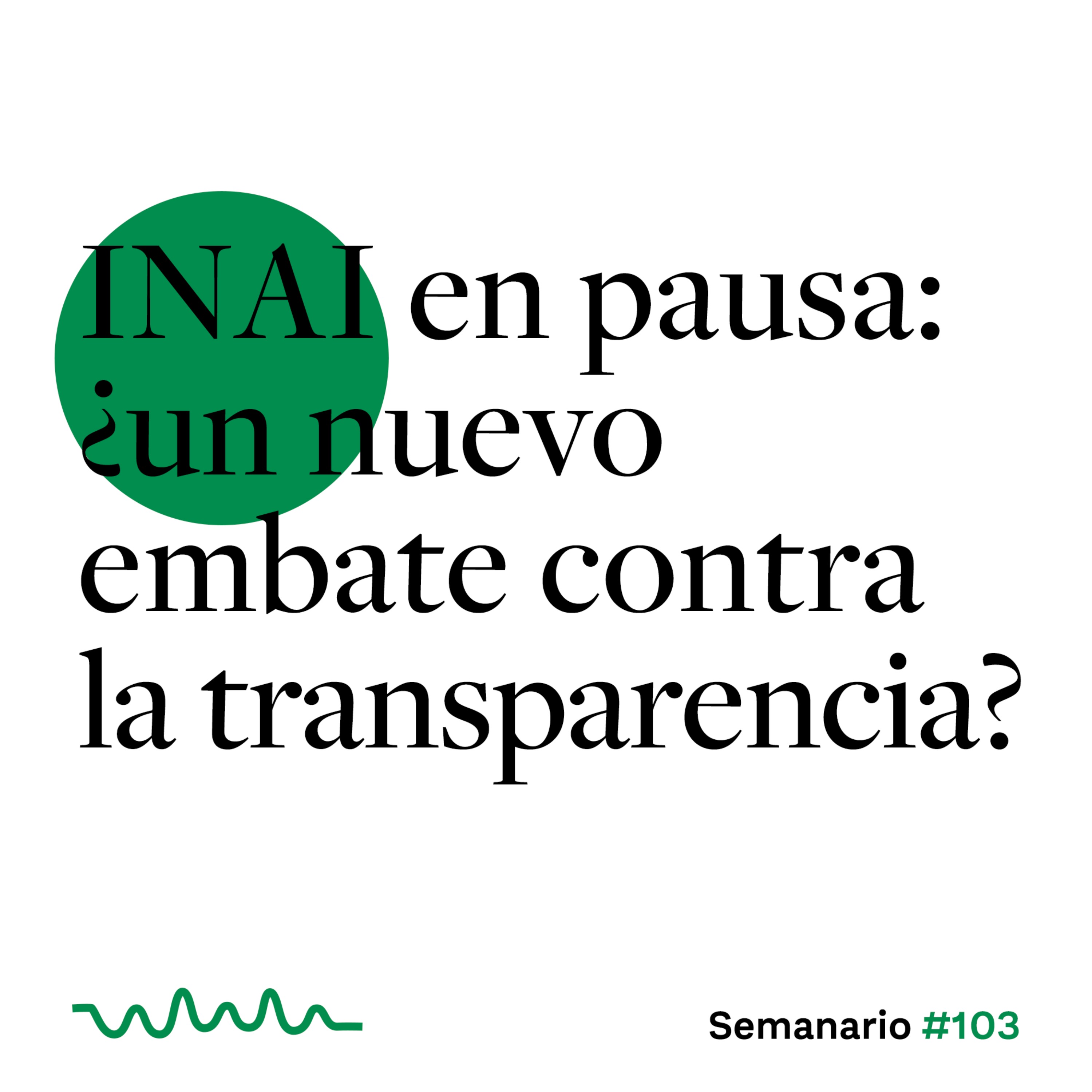 INAI en pausa: ¿un nuevo embate contra la transparencia? episode artwork