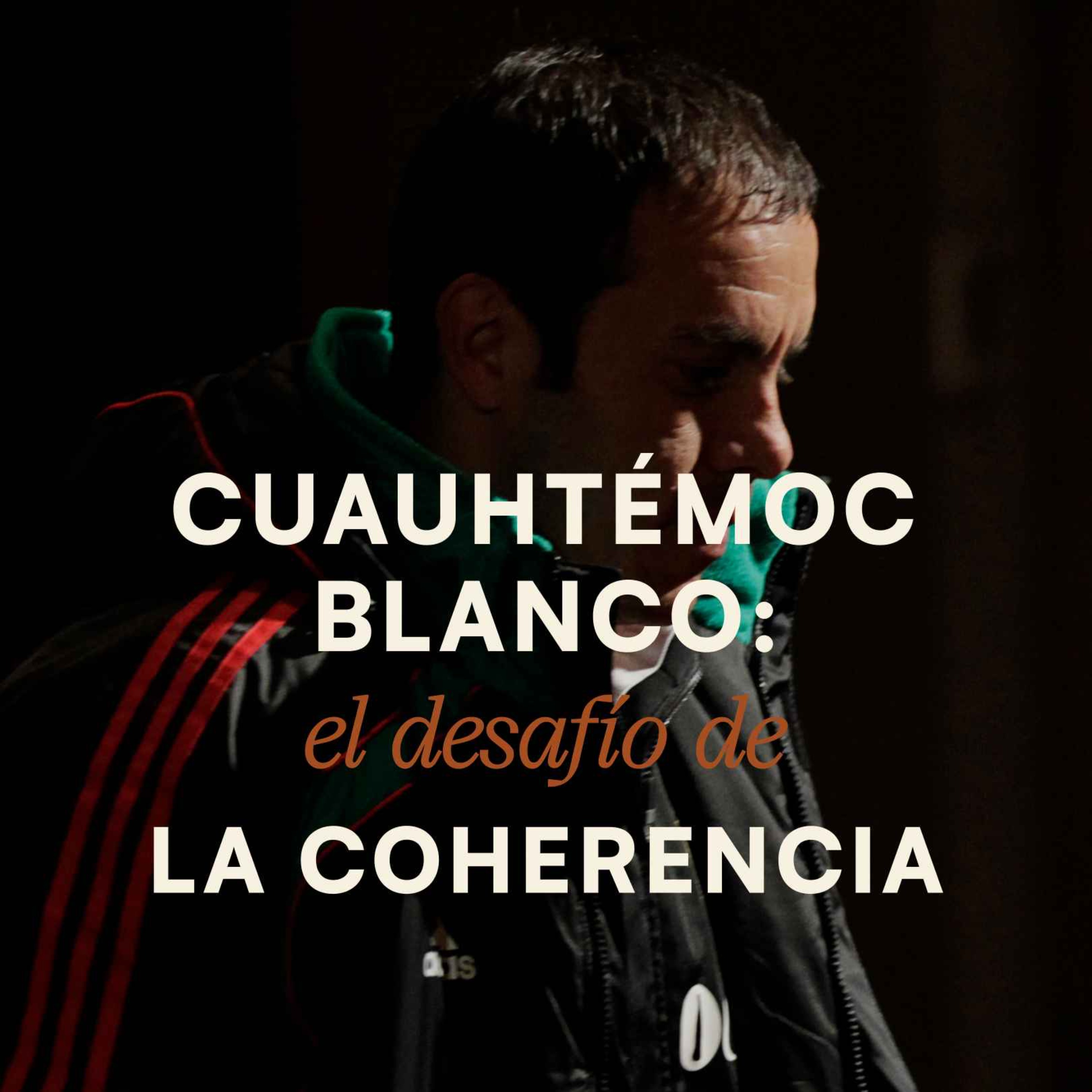 Cuauhtémoc Blanco: el desafío de la coherencia