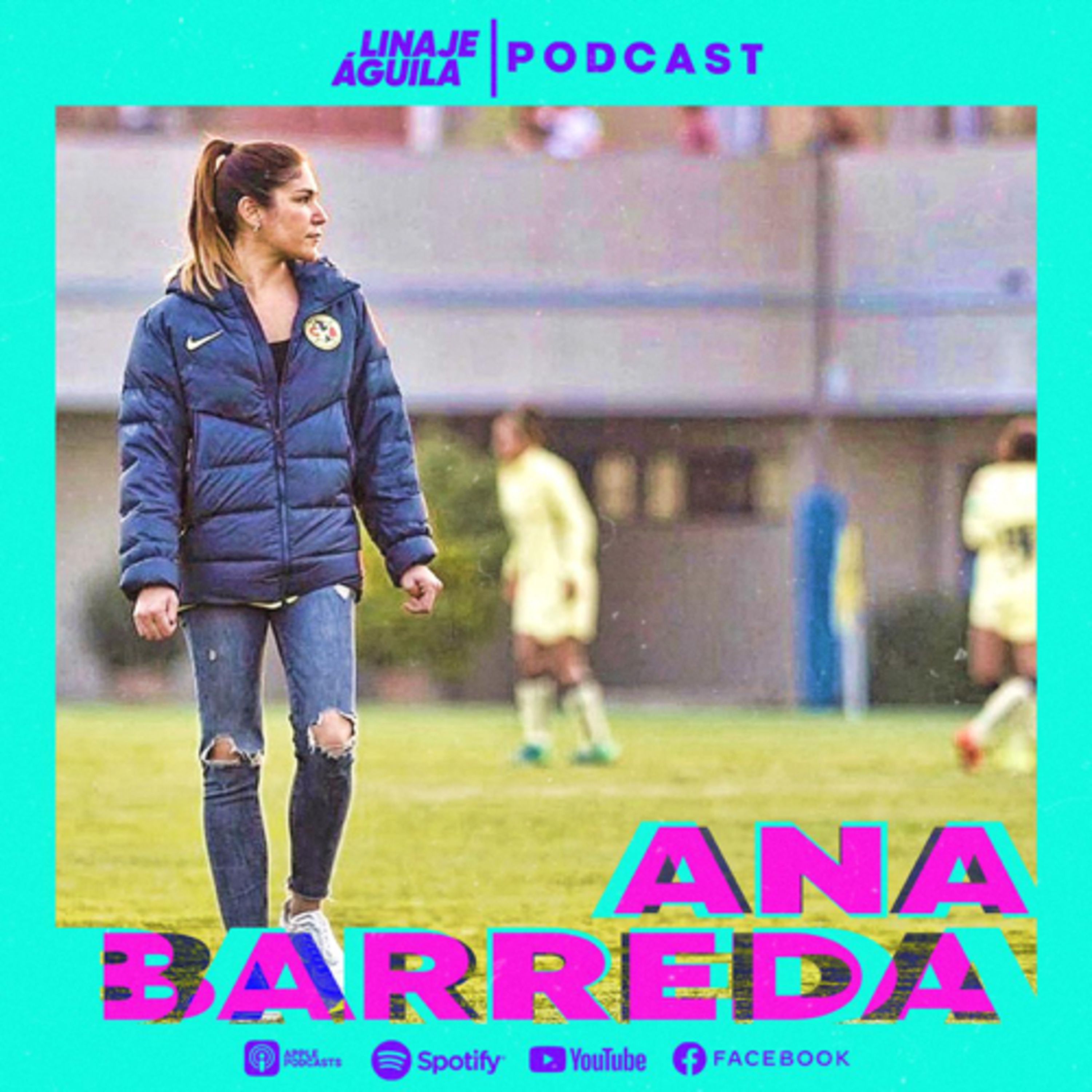 Ana Barreda - Jefa de prensa del Club América | Linaje Águila on Acast