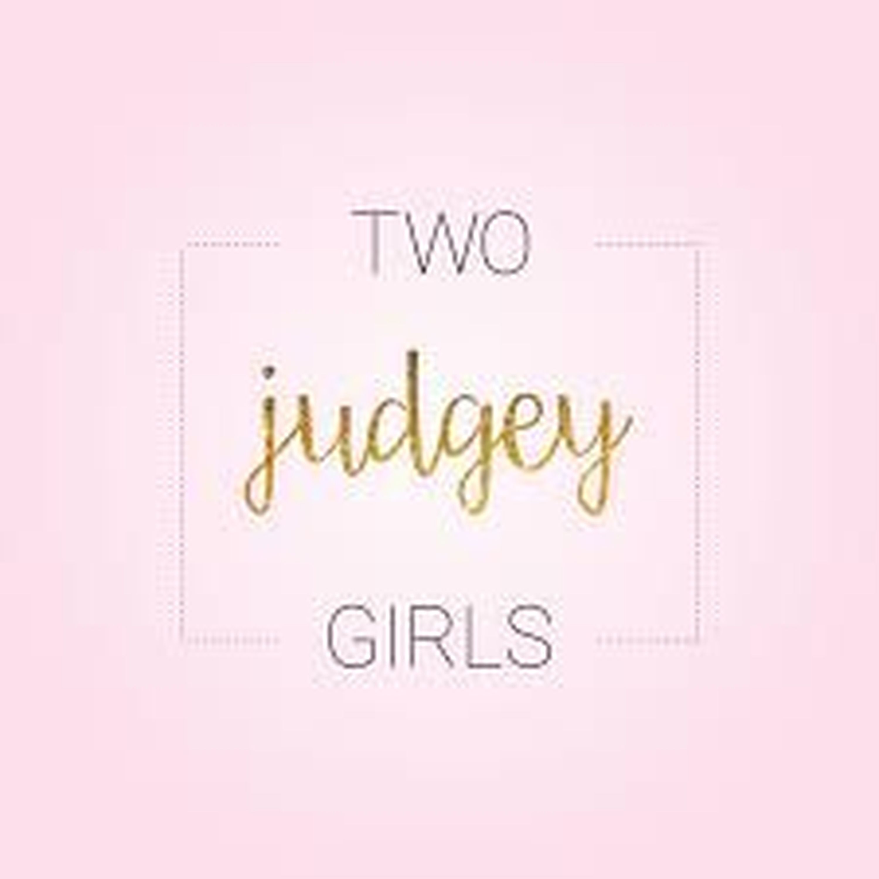Ep122: Two Judgey Girls