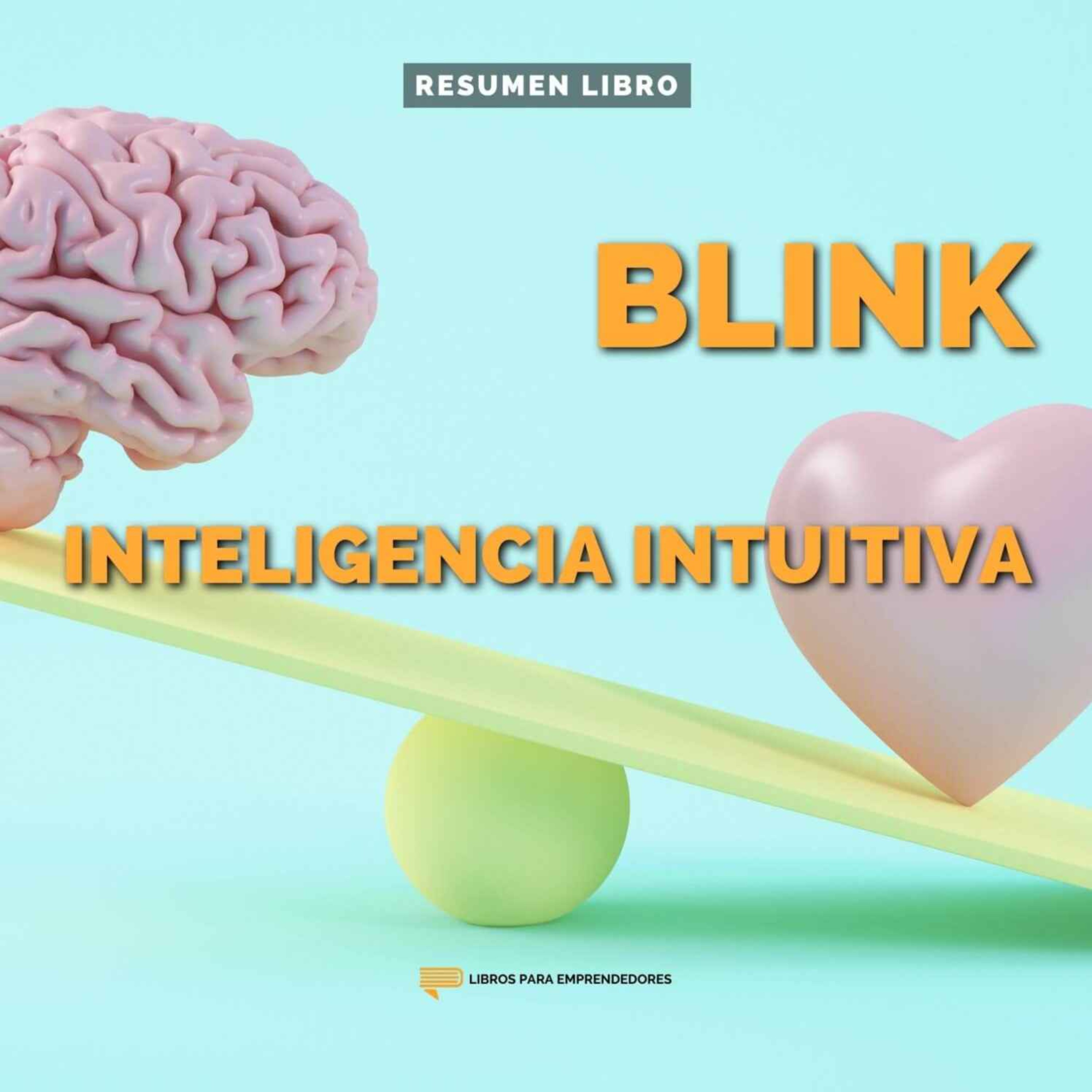 Blink. Inteligencia Intuitiva - Un Resumen de Libros para Emprendedores