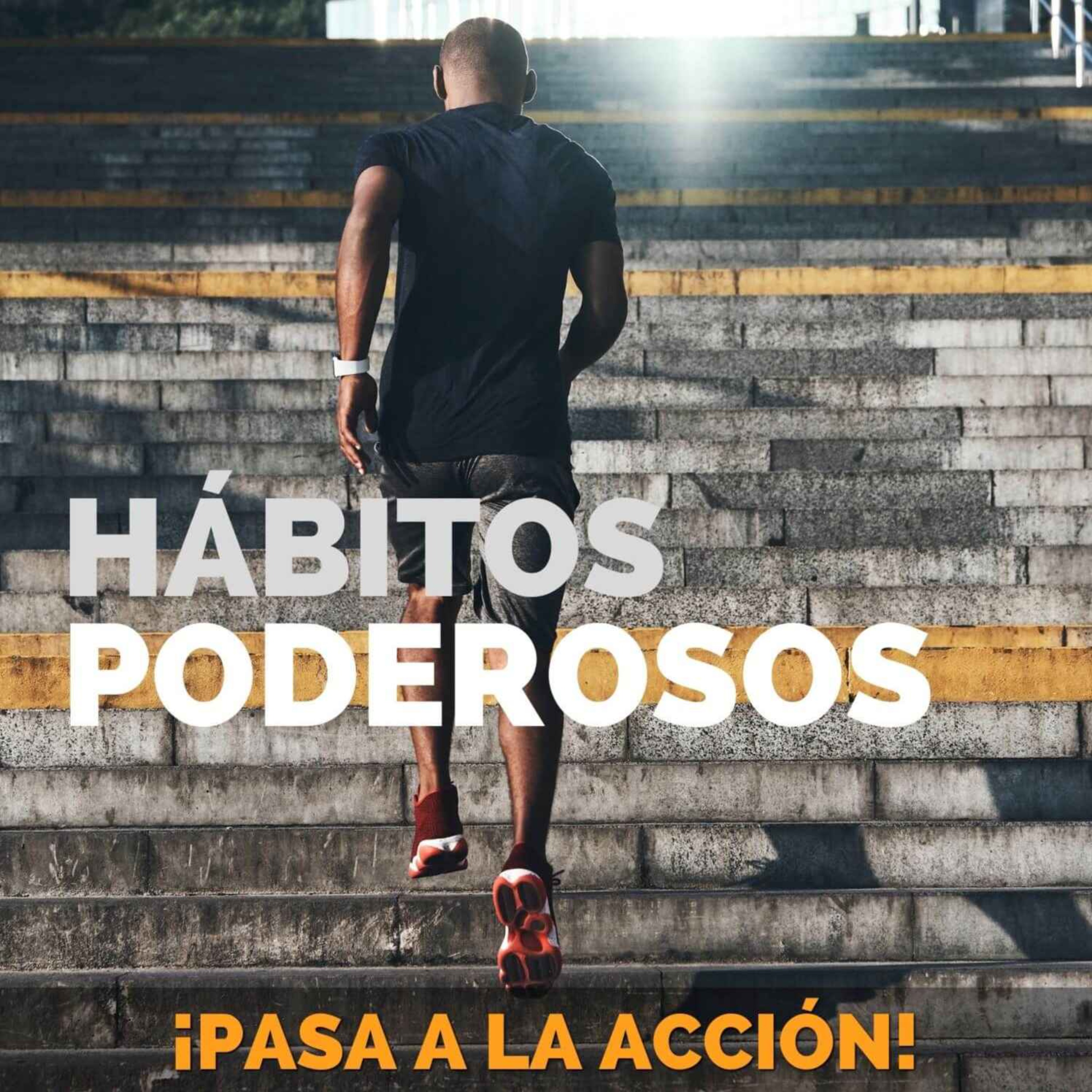 Hábitos Poderosos - Pasa a la Acción con Luis Ramos