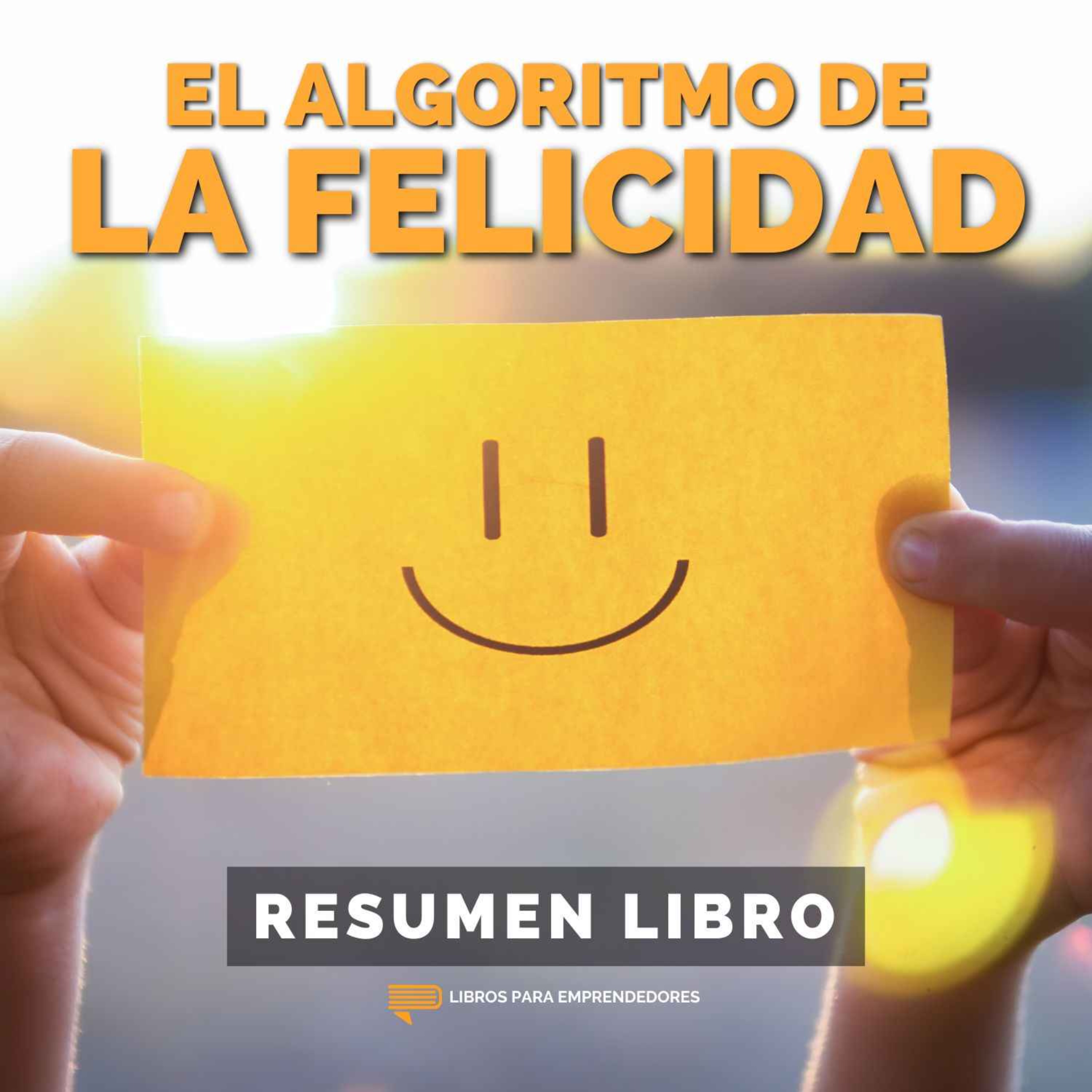cover art for 📖 El Algoritmo de la Felicidad - Un Resumen de Libros para Emprendedores