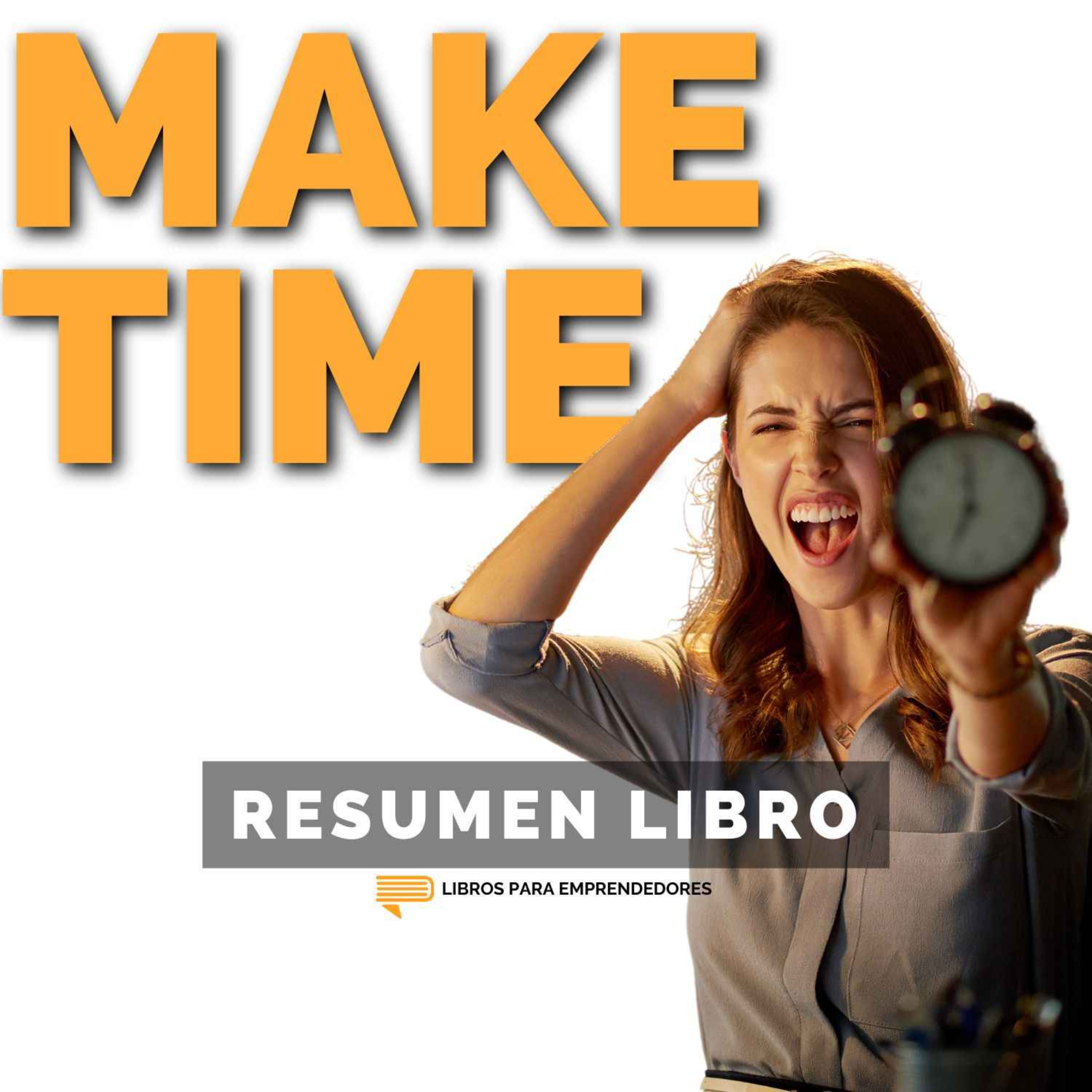 📖 Make Time - Un Resumen de Libros para Emprendedores