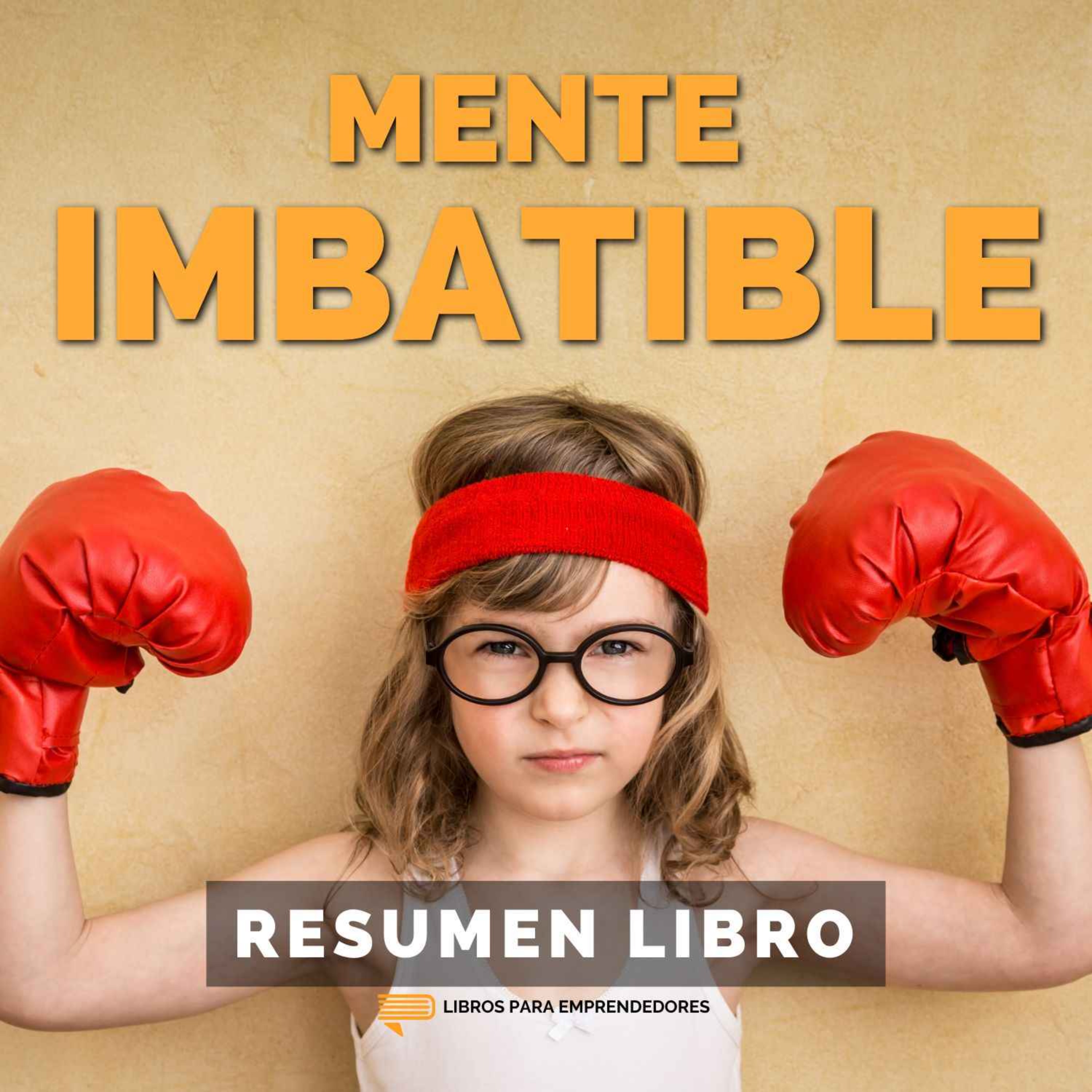 cover art for 📖 Mente Imbatible - Un Resumen de Libros para Emprendedores