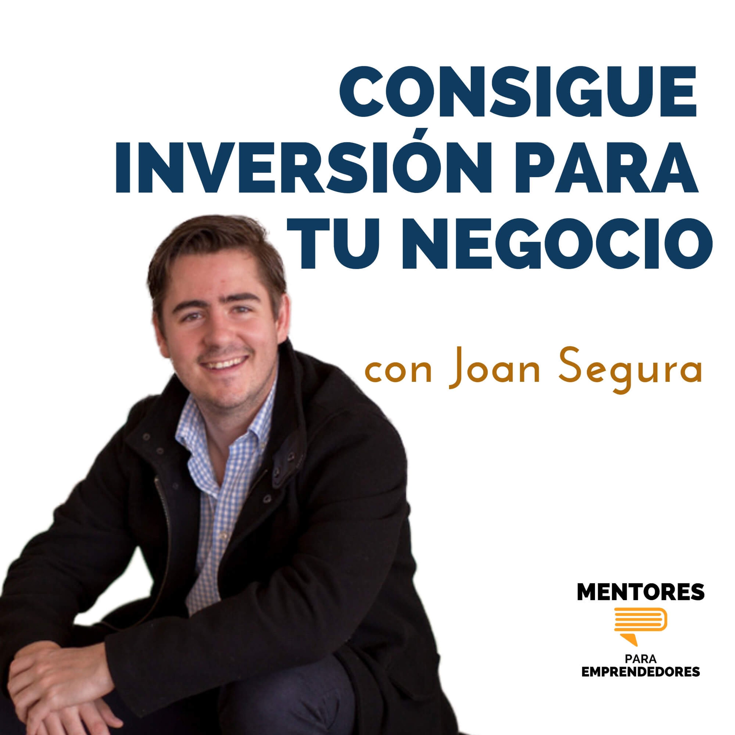 Invierte y consigue inversión para negocios, con Joan Segura - MENTORES