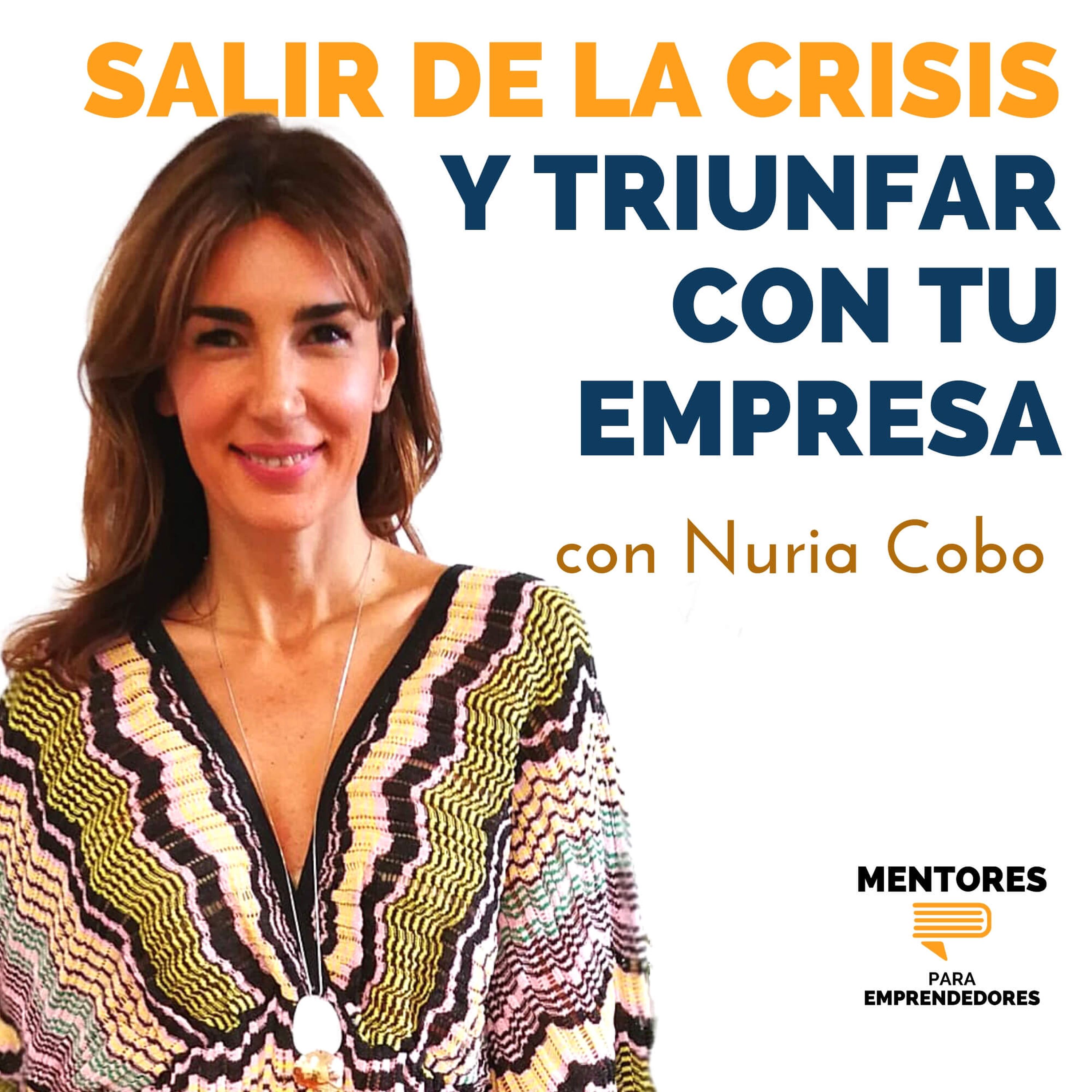 Cómo salir de la Crisis y triunfar con tu empresa, con Nuria Cobo - MENTORES