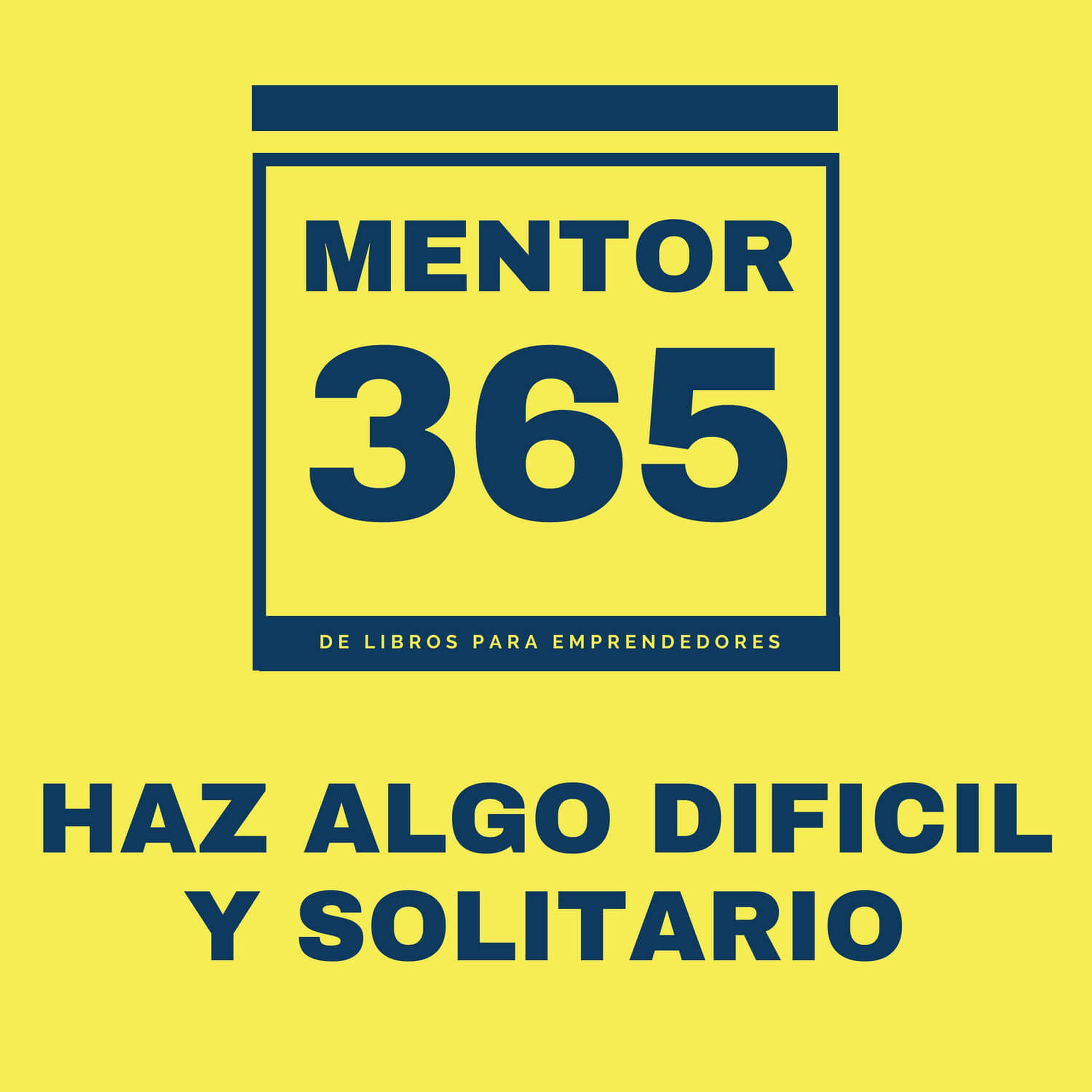 Haz algo dificil y solitario - MENTOR365