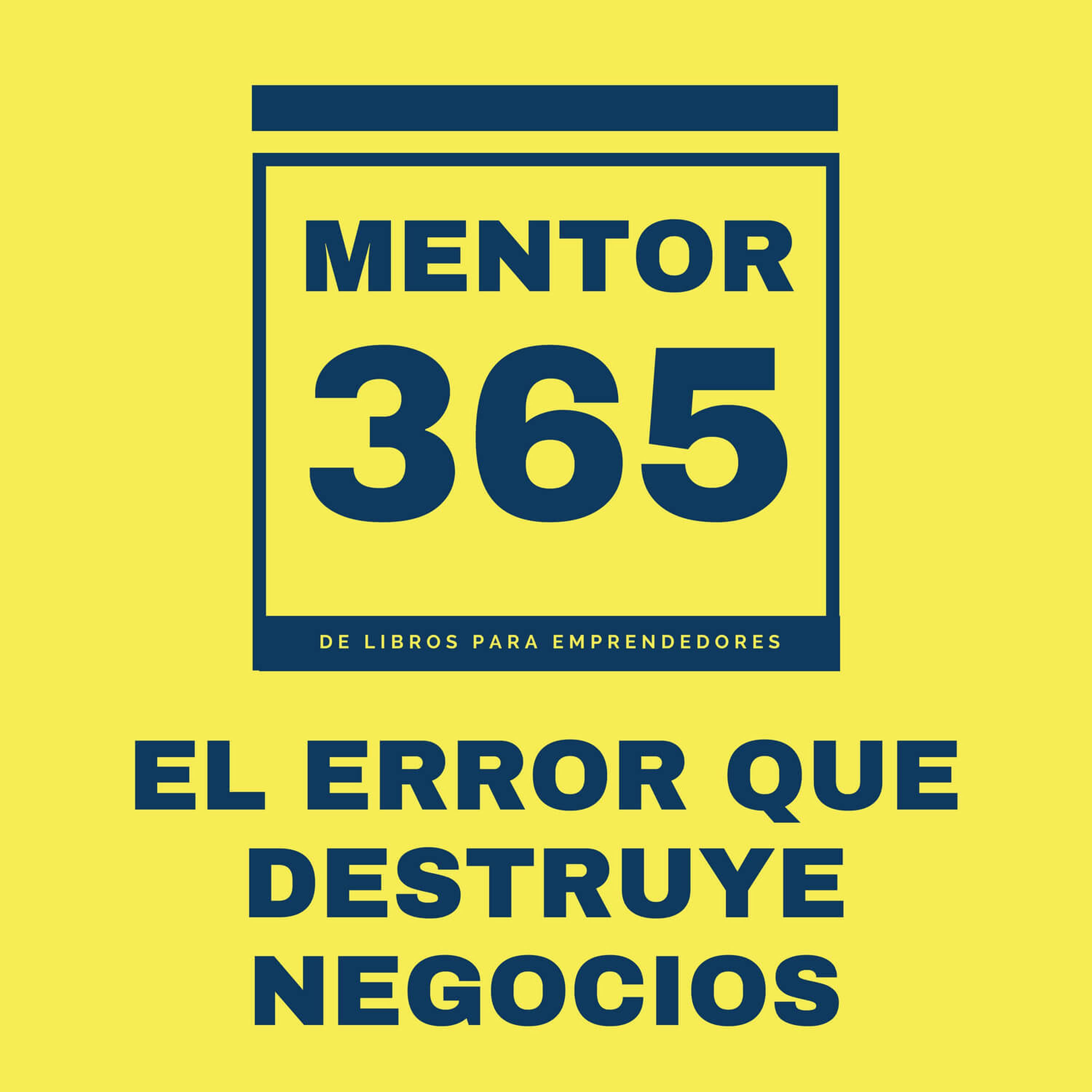 El error que destruye negocios - MENTOR365