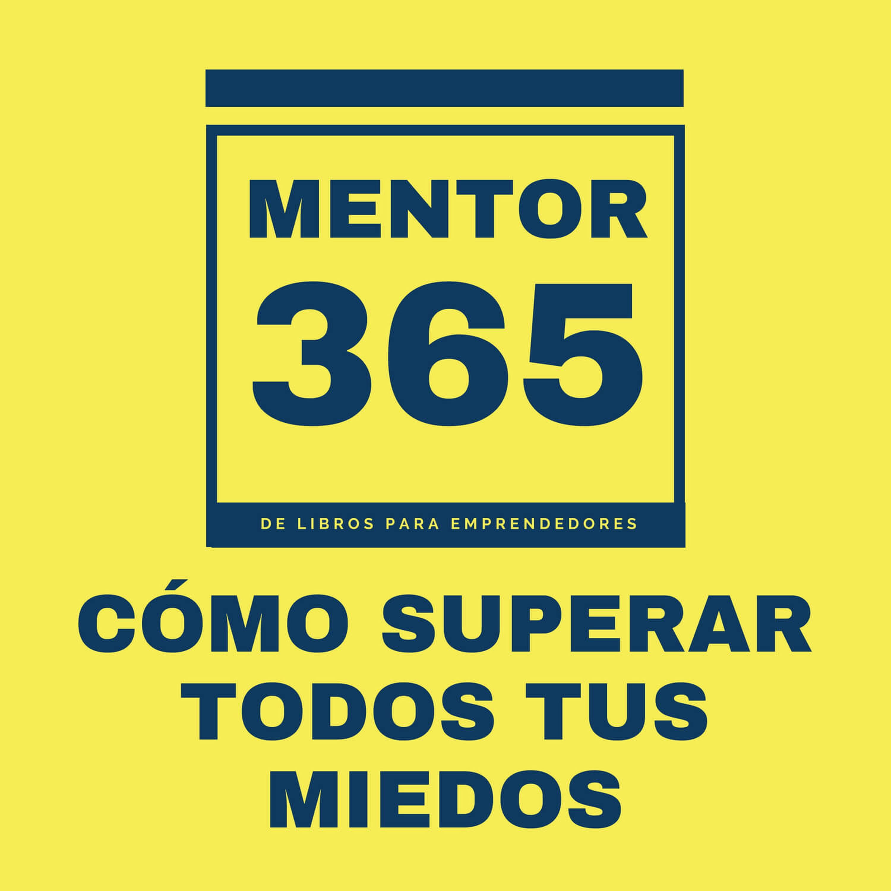 Cómo superar todos tus miedos - MENTOR365