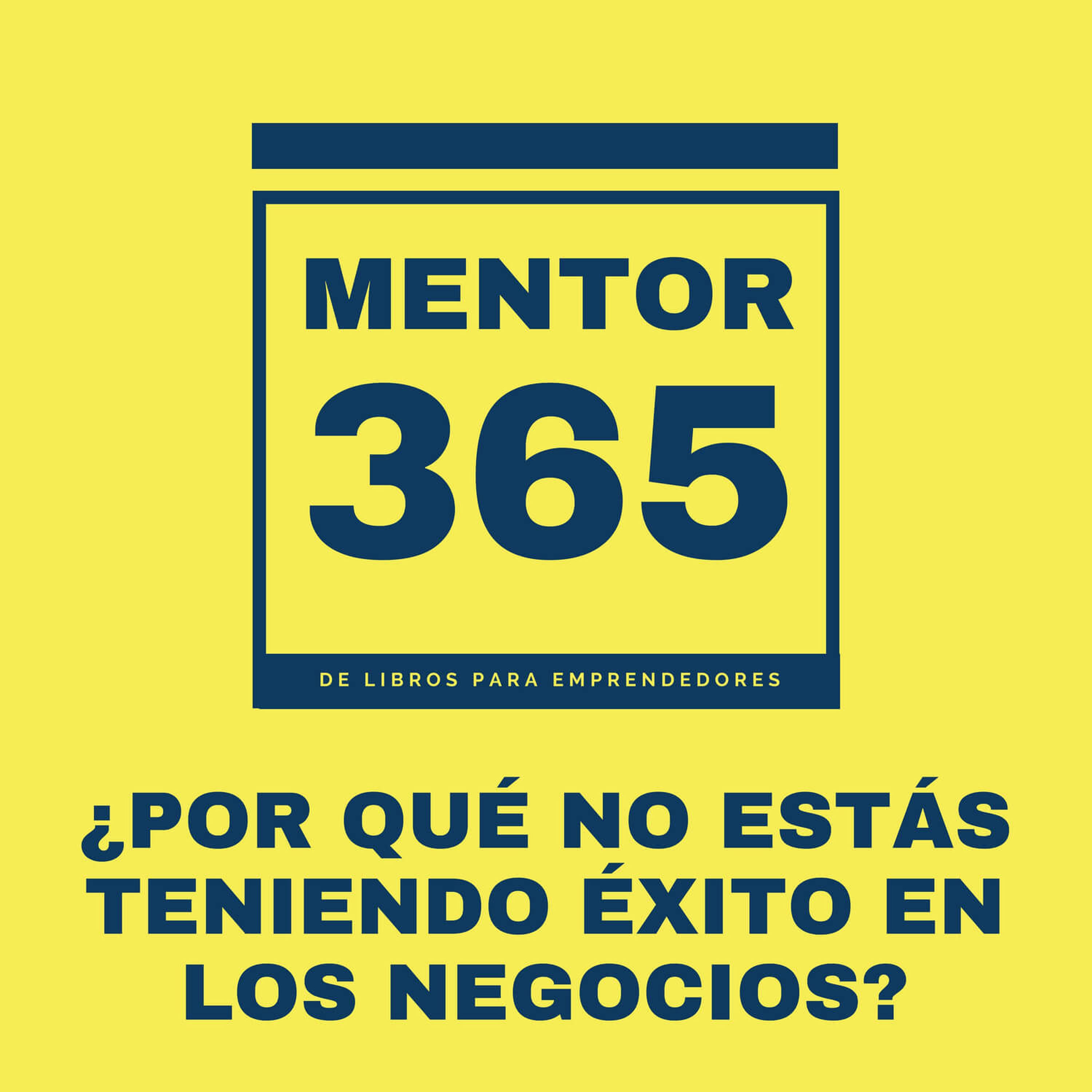 ¿Por qué no estás teniendo éxito en los negocios? - MENTOR365