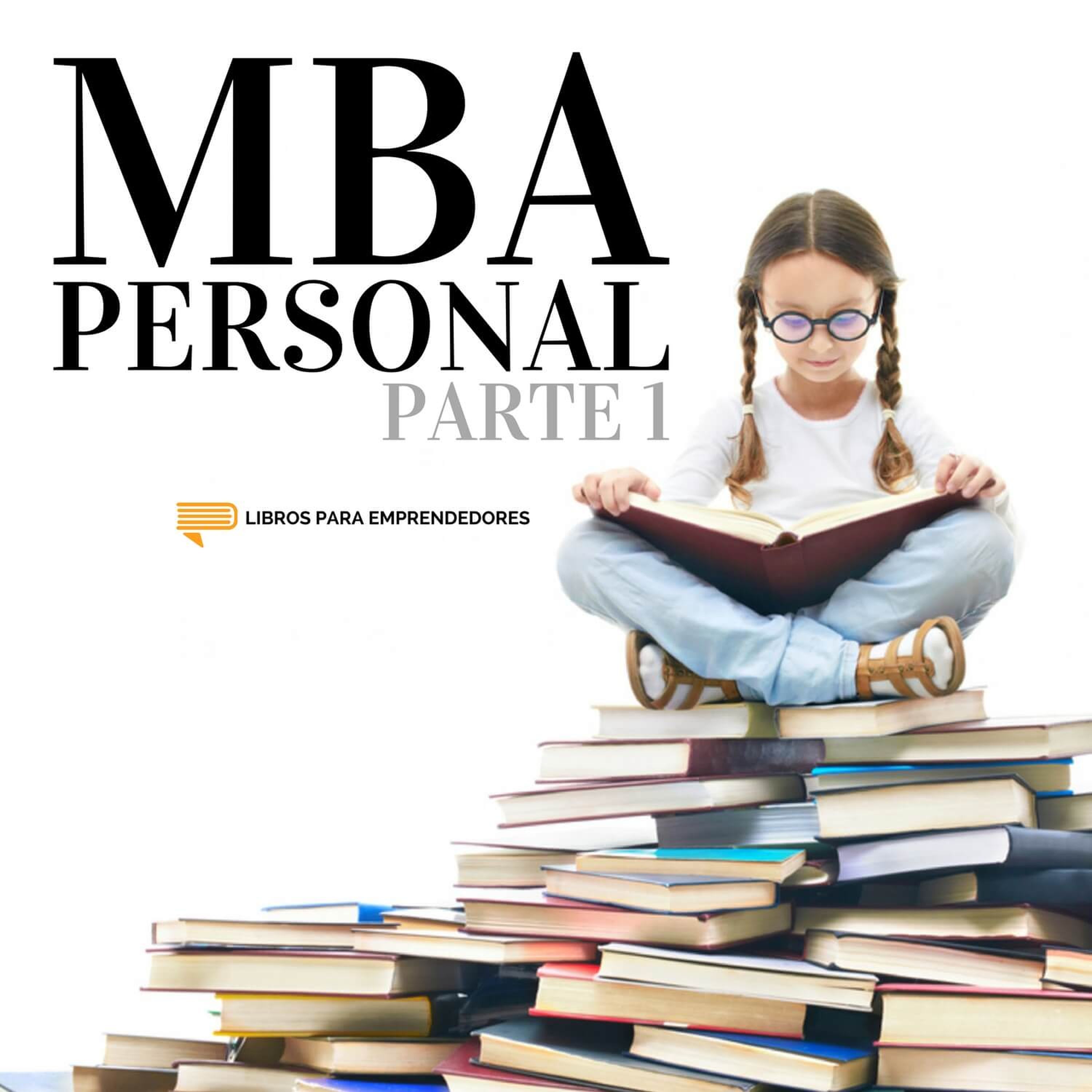 #086 - MBA Personal Parte 1 - Un resumen de Libros para Emprendedores