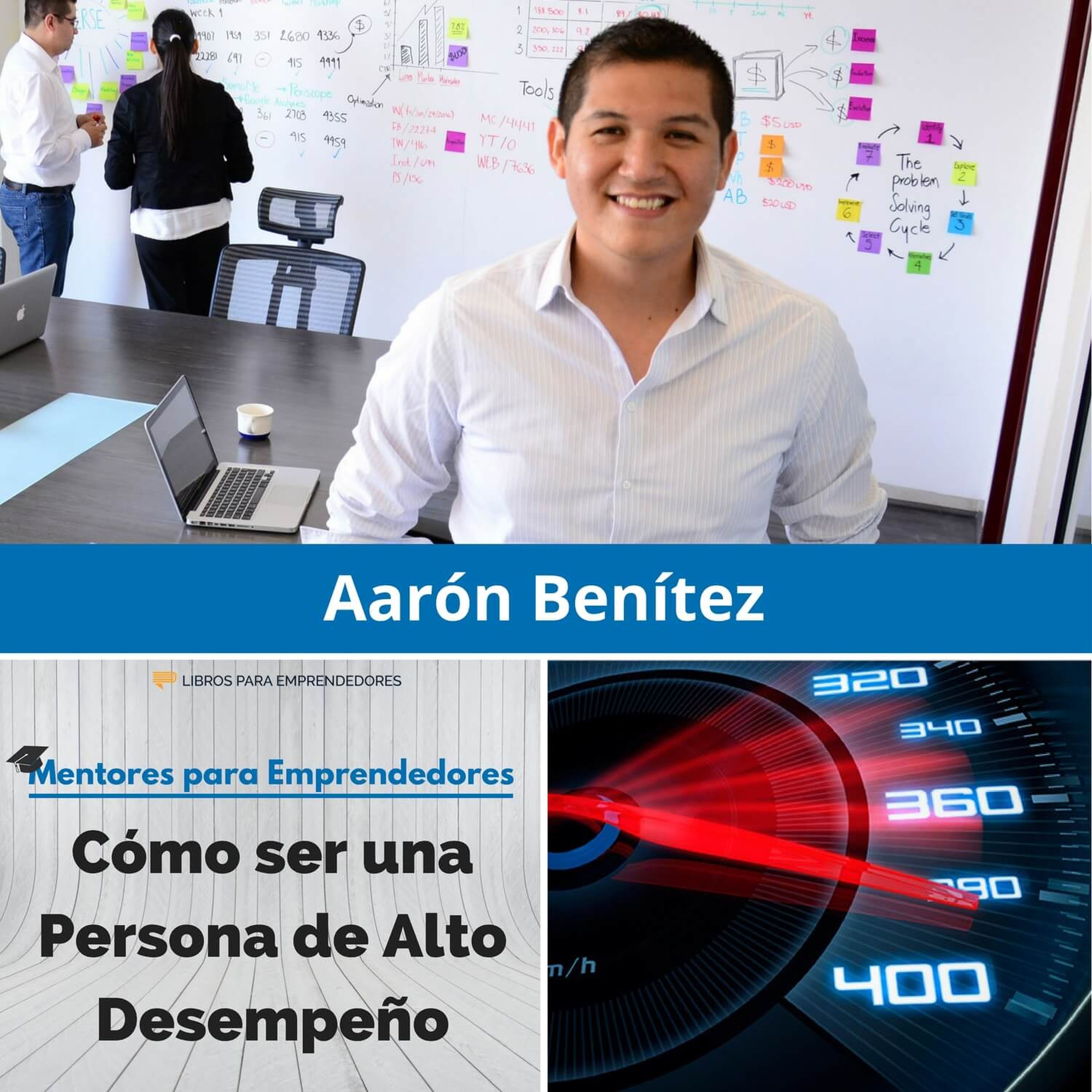 Cómo ser una Persona de Alto Desempeño, con Aarón Benítez - MPE025 - Mentores para Emprendedores