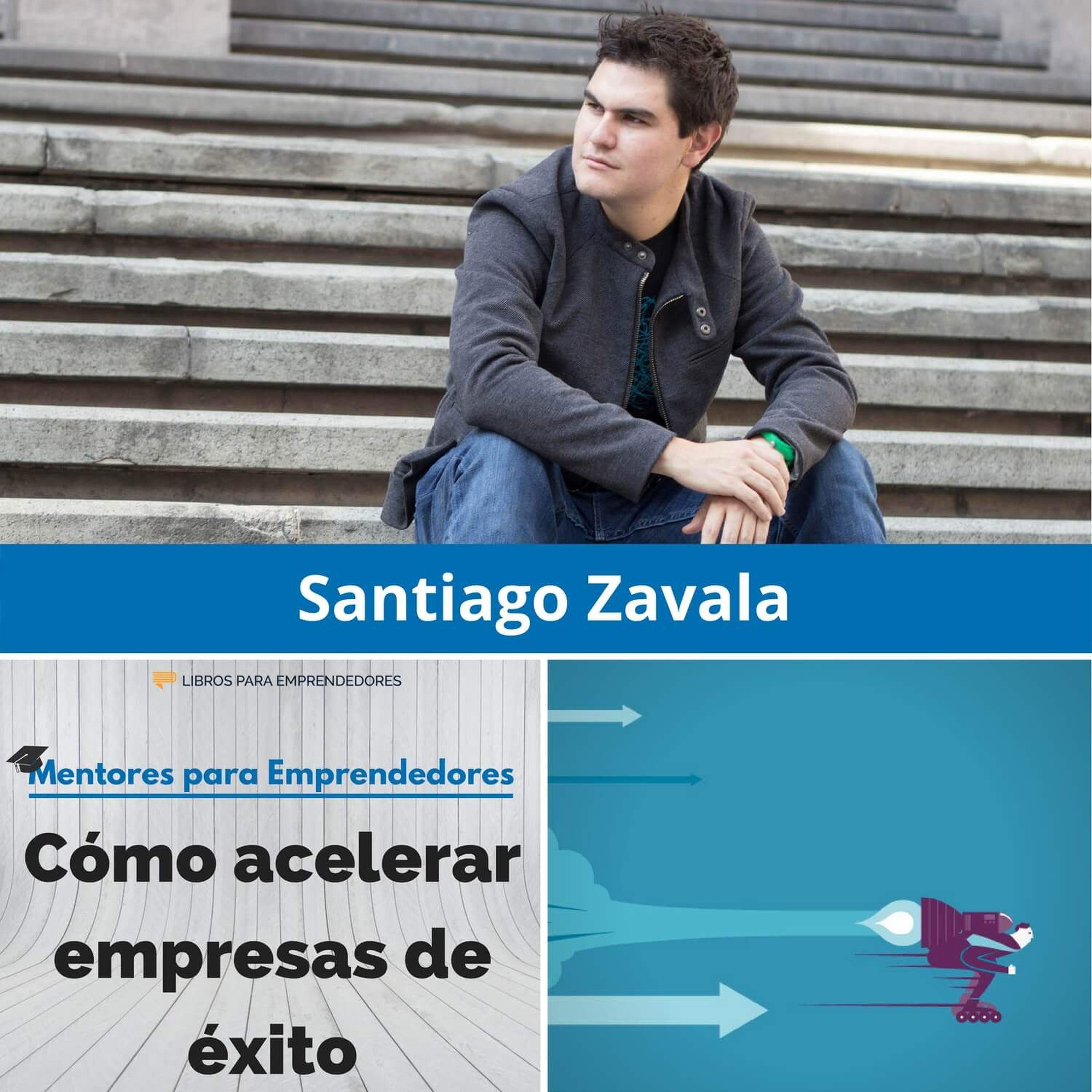 Cómo acelerar empresas de éxito, con Santiago Zavala - MPE024 - Mentores para Emprendedores