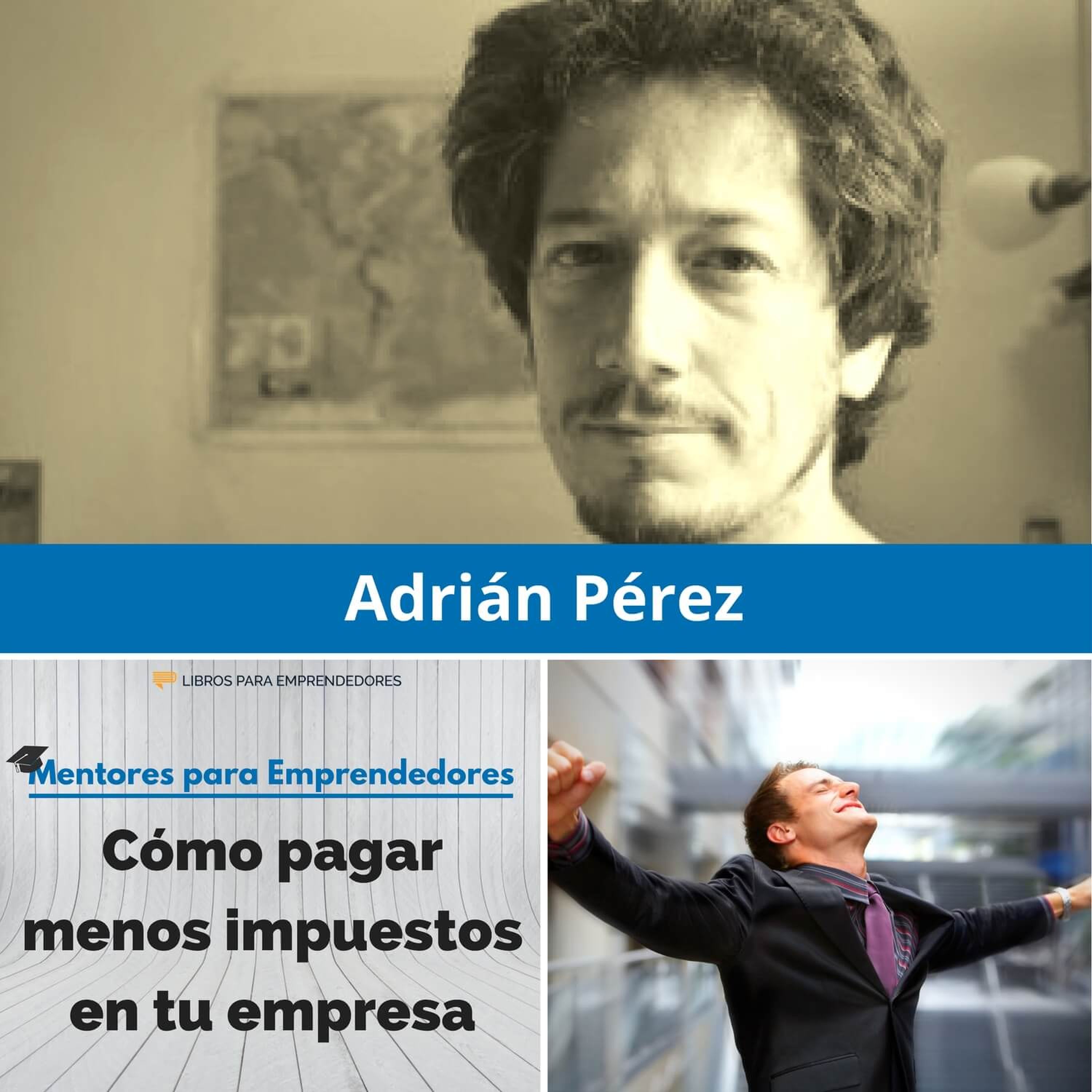 Cómo pagar menos impuestos en tu empresa, con Adrián Pérez - MPE022 - Mentores para Emprendedores