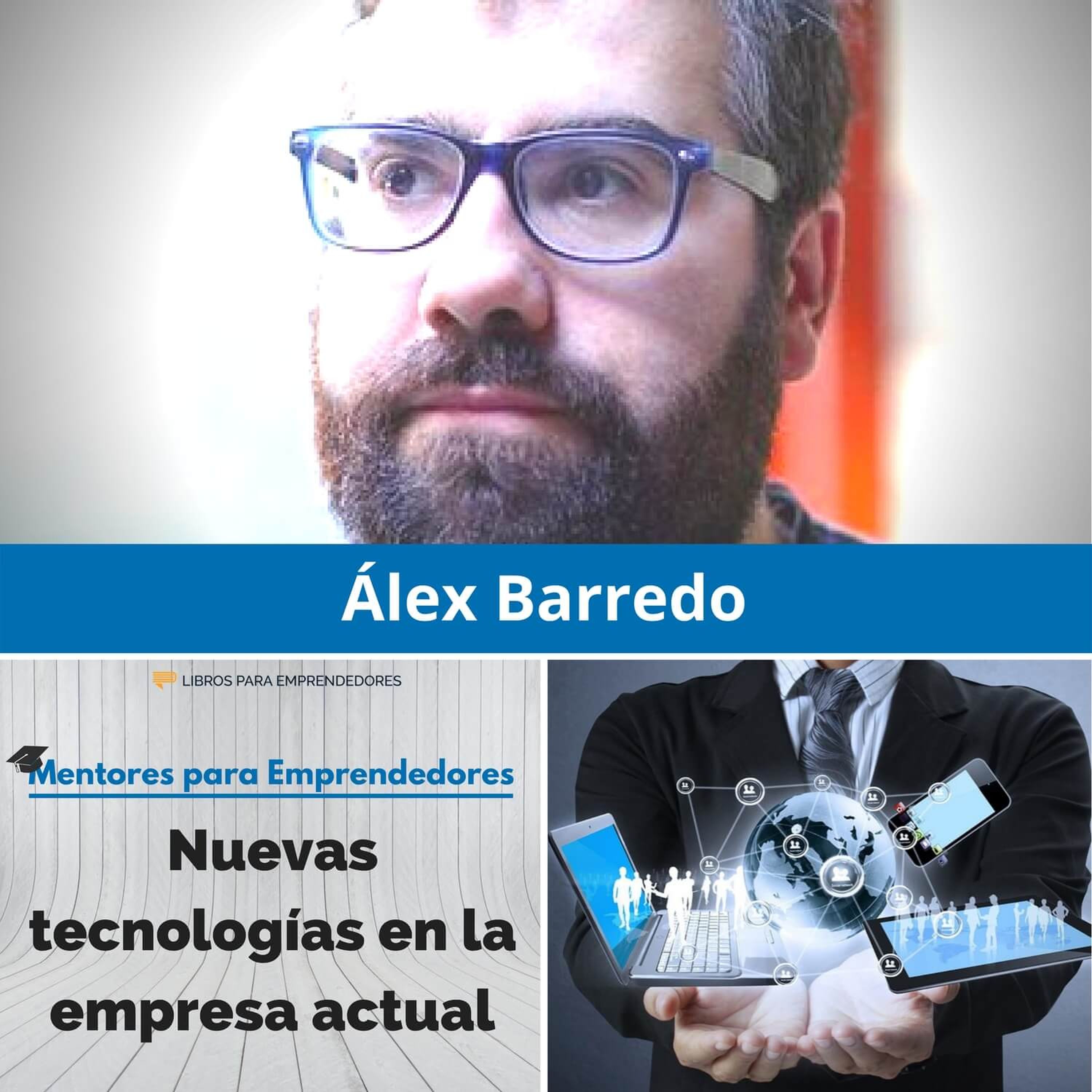 Nuevas tecnologías en la empresa actual, con Alex Barredo - Mentores para Emprendedores