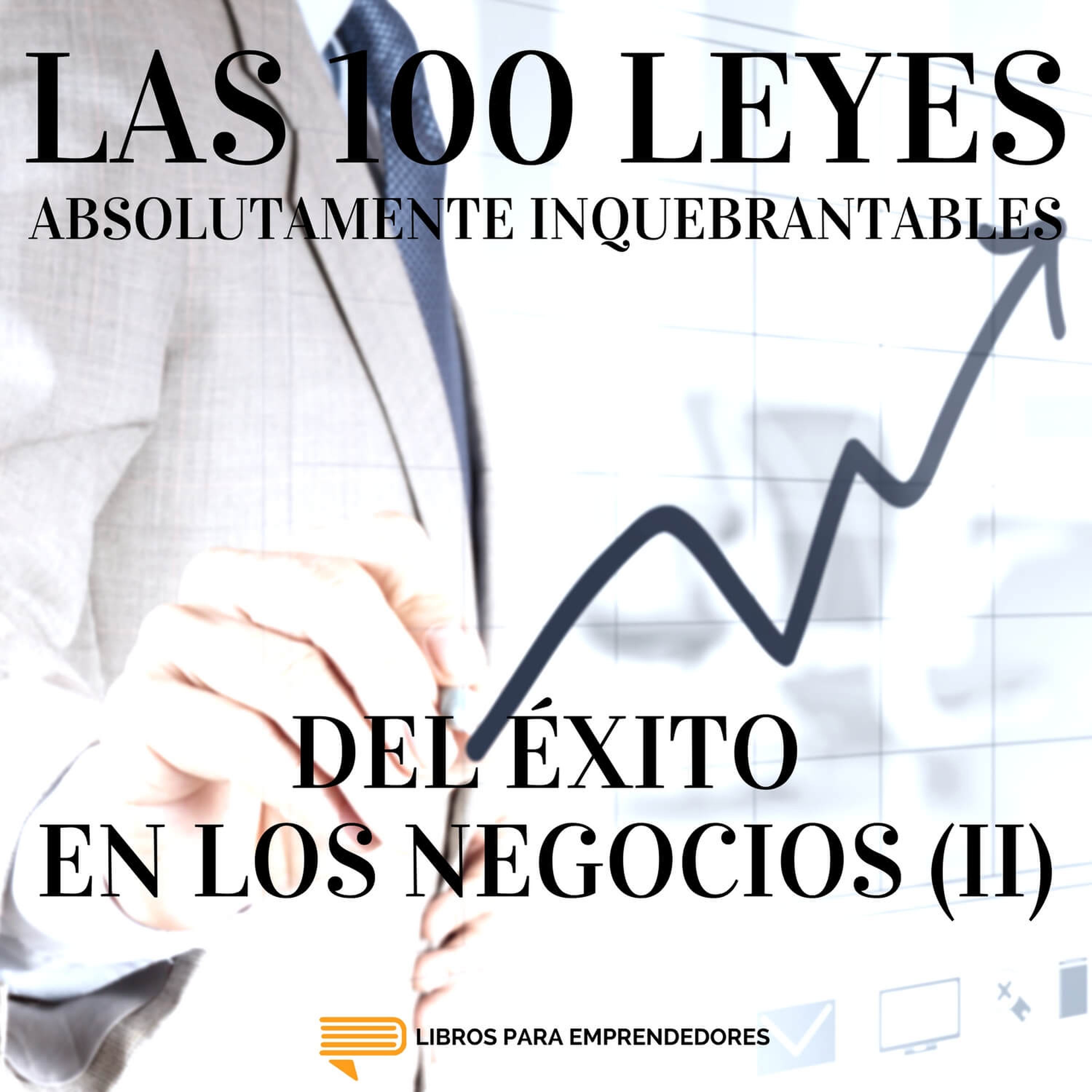 #069 - Las 100 Leyes Absolutamente Inquebrantables del Éxito en los Negocios (II)