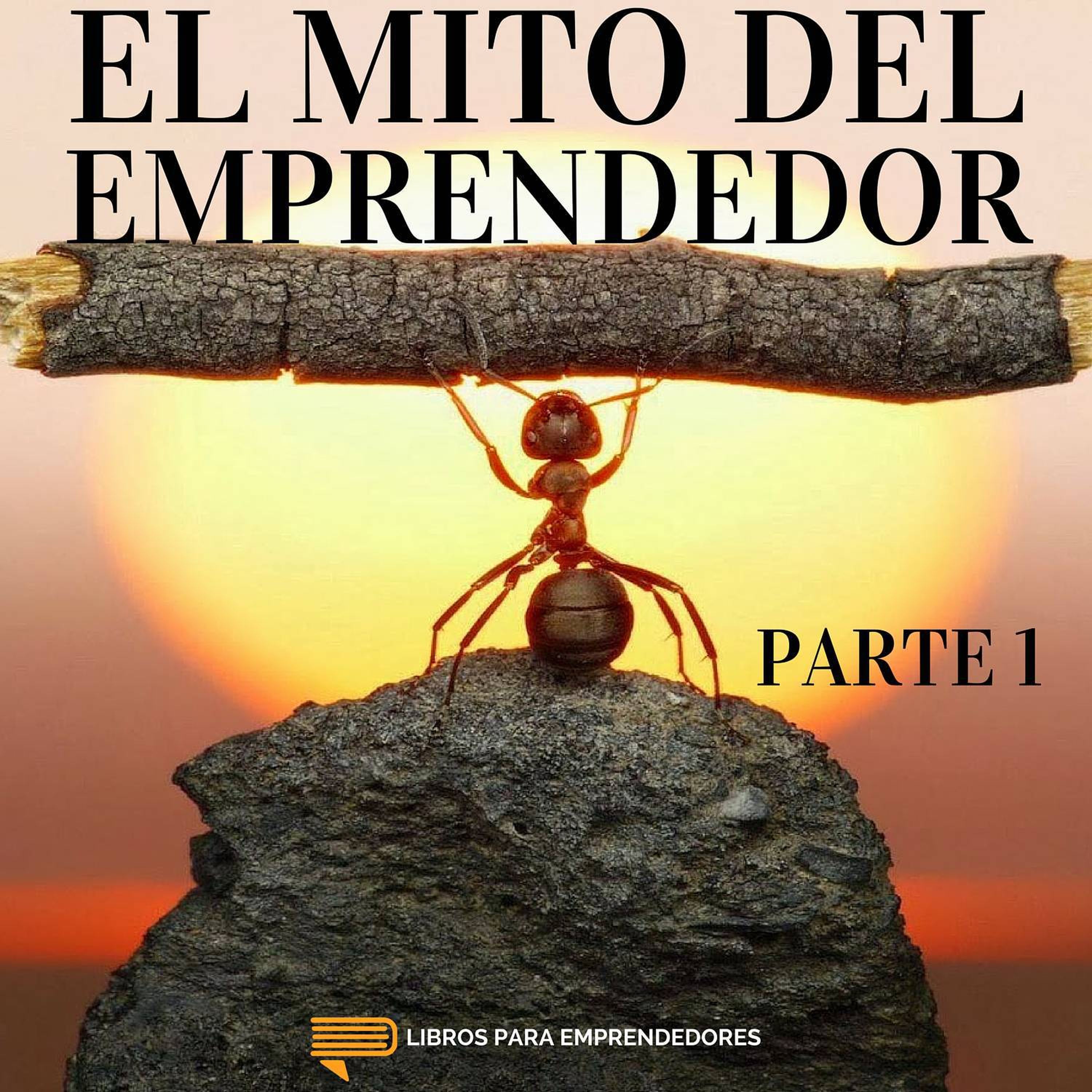 #018-A - El Mito del Emprendedor  -  Parte 1