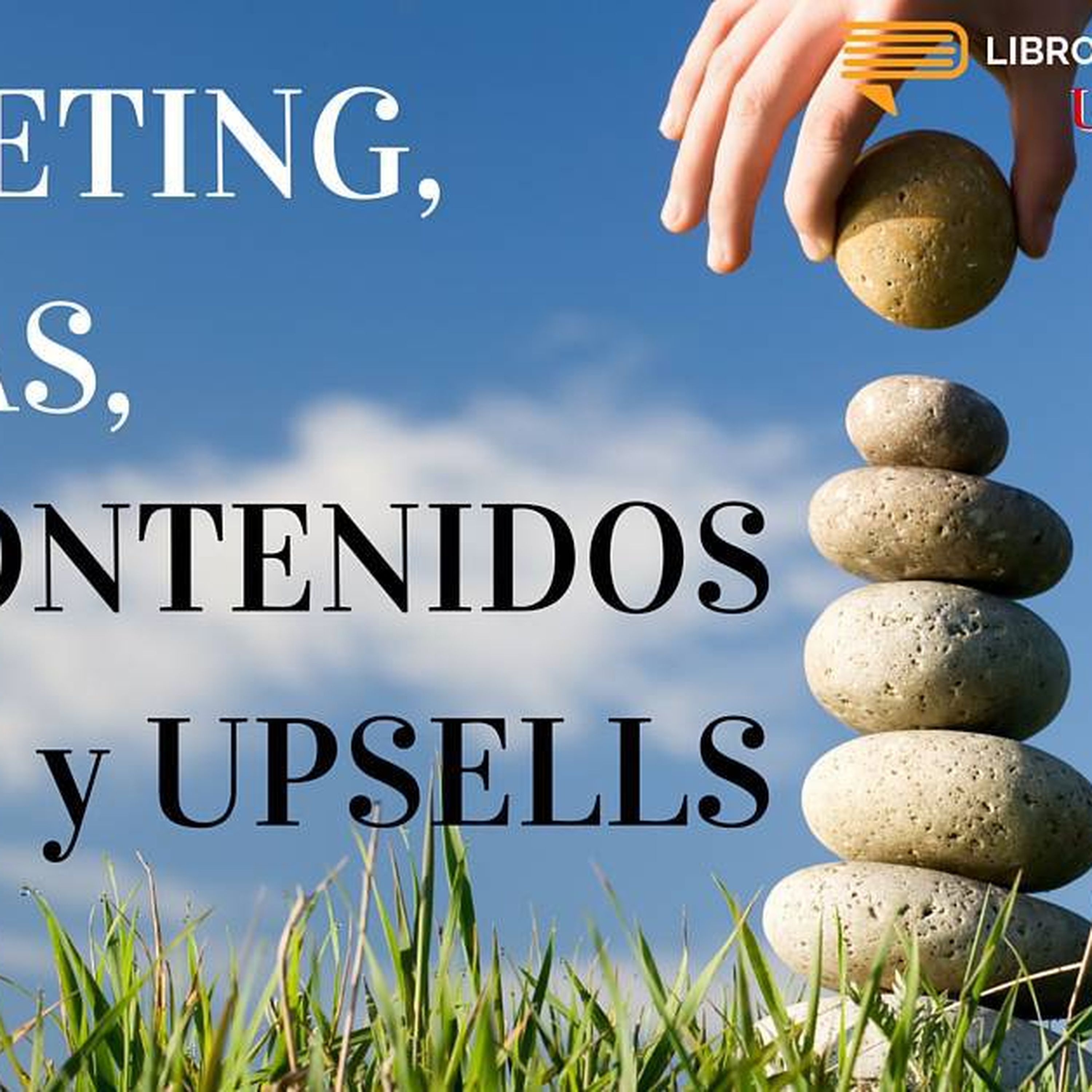 #UPR006 Marketing, Ventas, Contenidos y Upsells