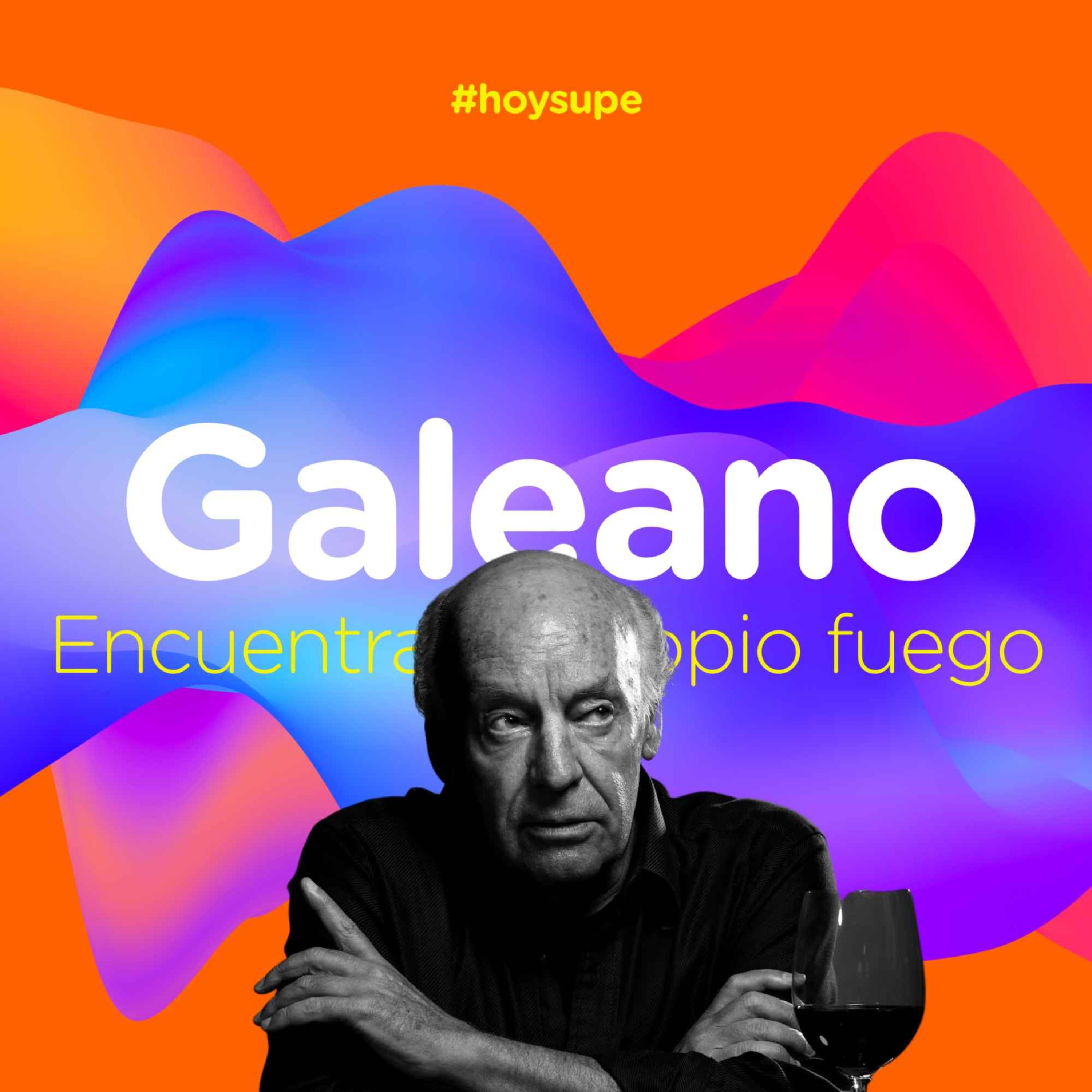 Galeano: encuentra tu propio fuego