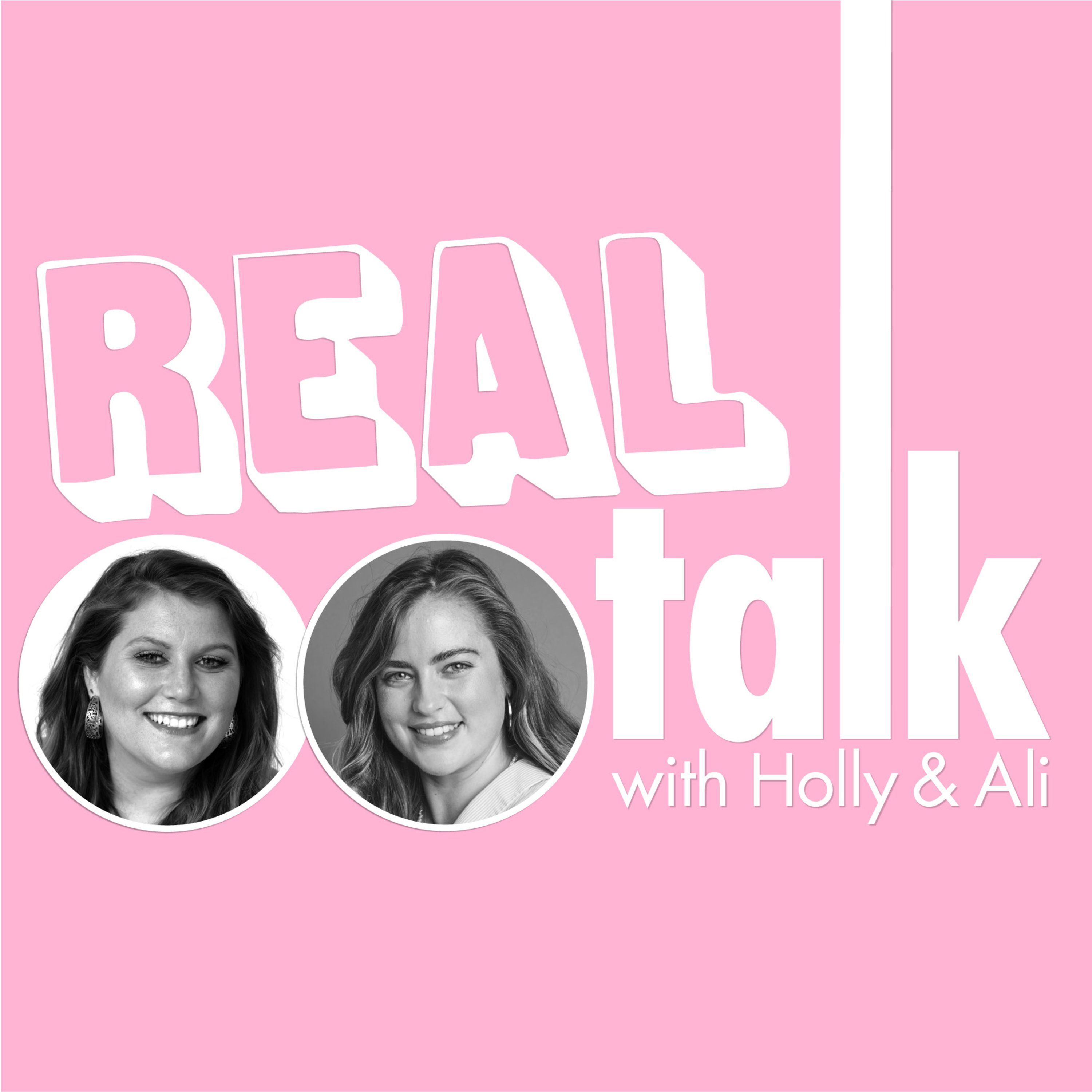 Welcome to Real Talk with Holly & Ali
