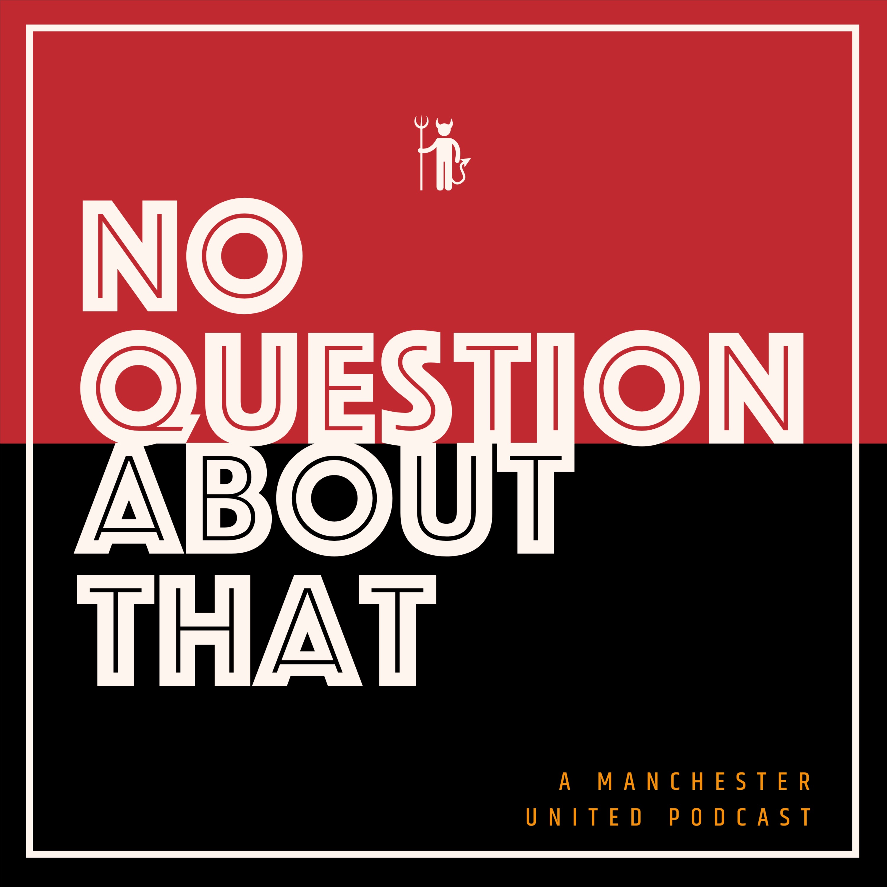 No Question About That - a Manchester United podcast:No Question About That