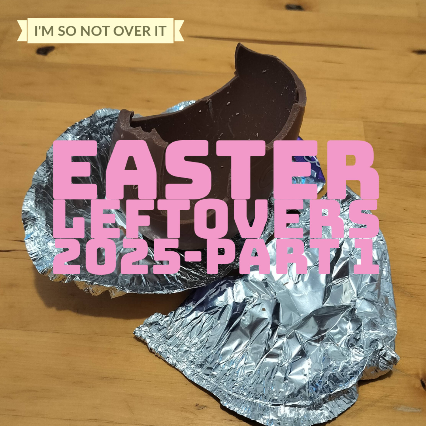 Easter Leftovers 2025 - Part 1