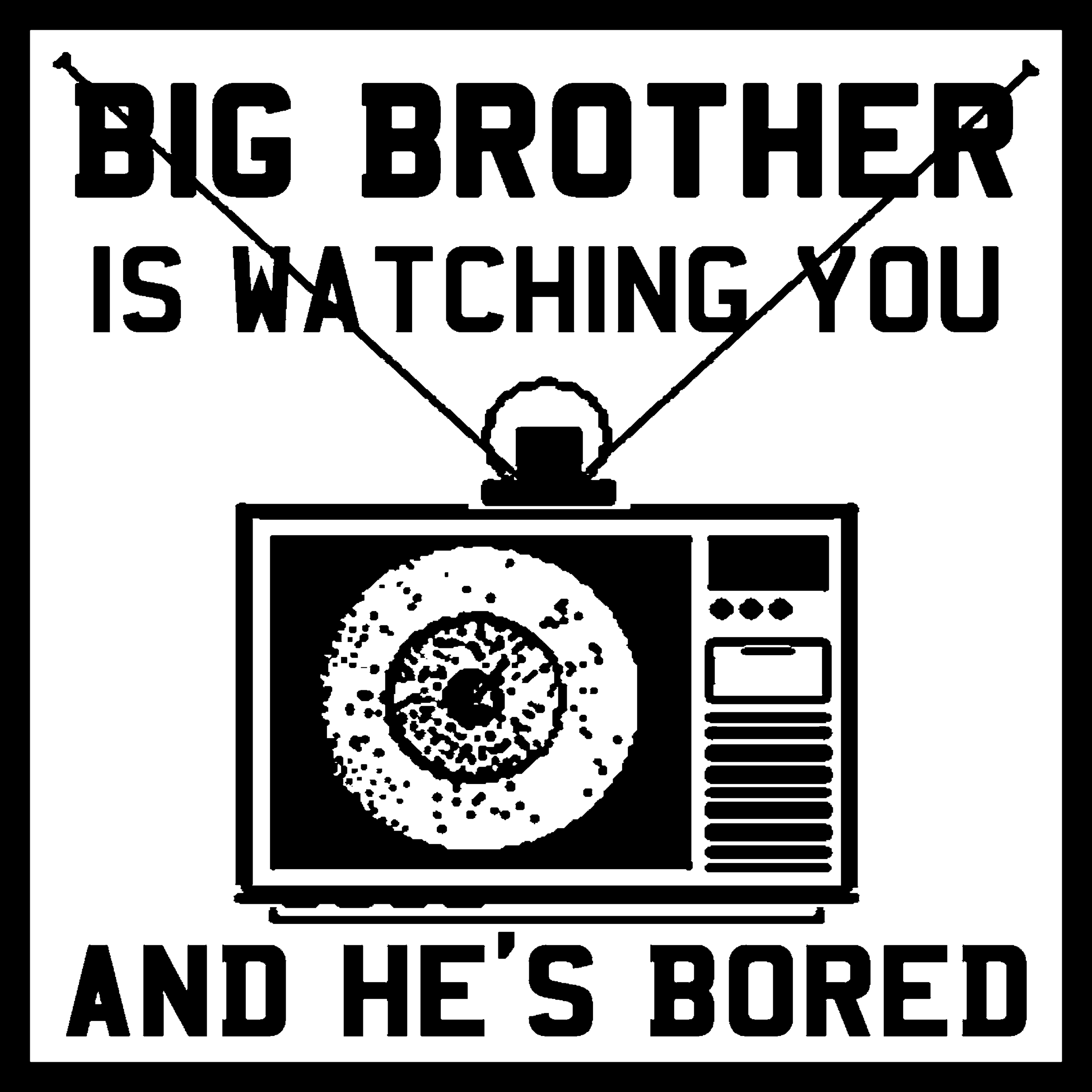 He bored. Big brother is watching you. Big brother watching you. Большой брат следит за тобой плакат. Big brother watch you.