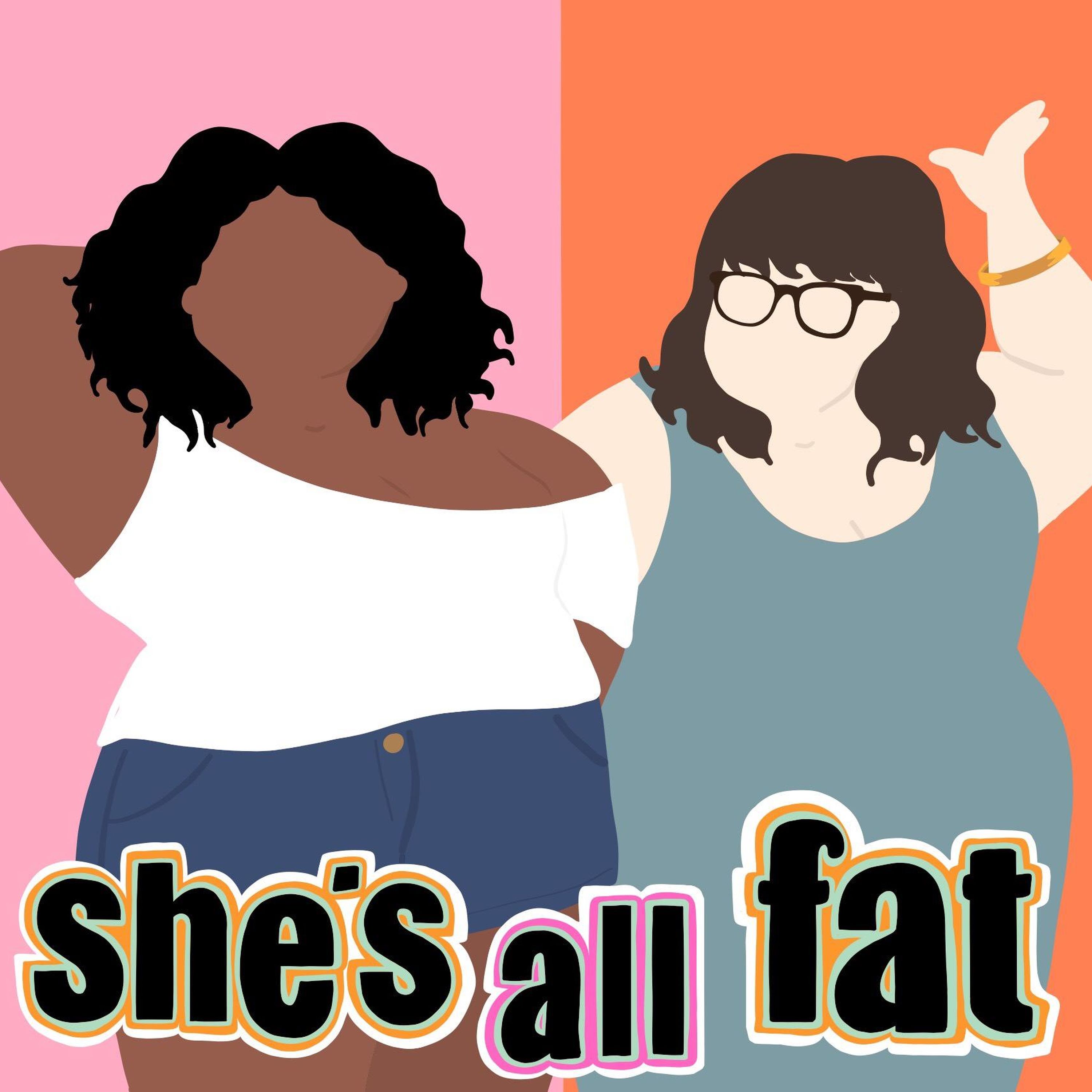 She\'s All Fat: A Fat Positive Podcast
