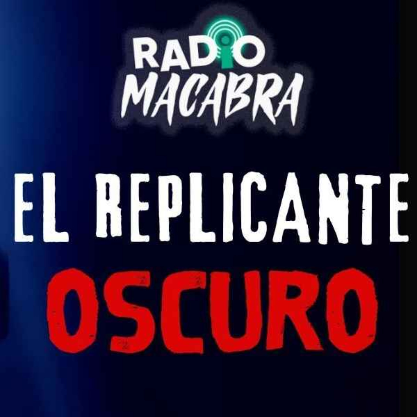 EL REPLICANTE OSCURO (Radio Macabra #132)