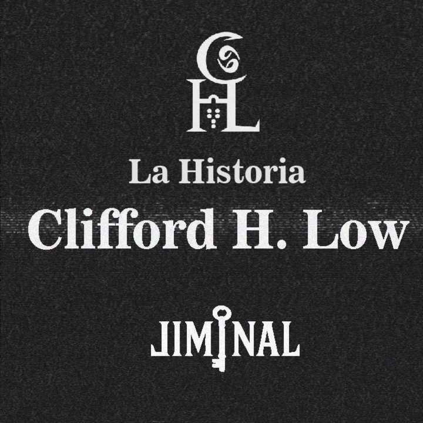 LIMINAL Episodio 02: La Historia De Clifford H. Low