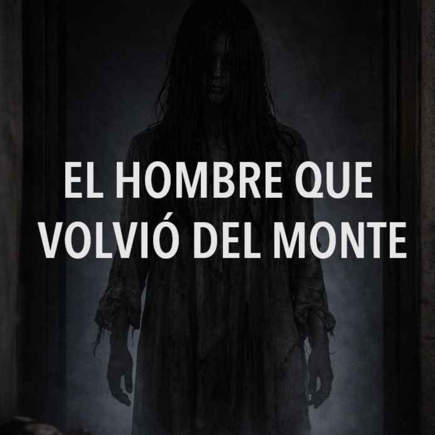 El Hombre Que Volvió Del Monte (Historias De Terror)