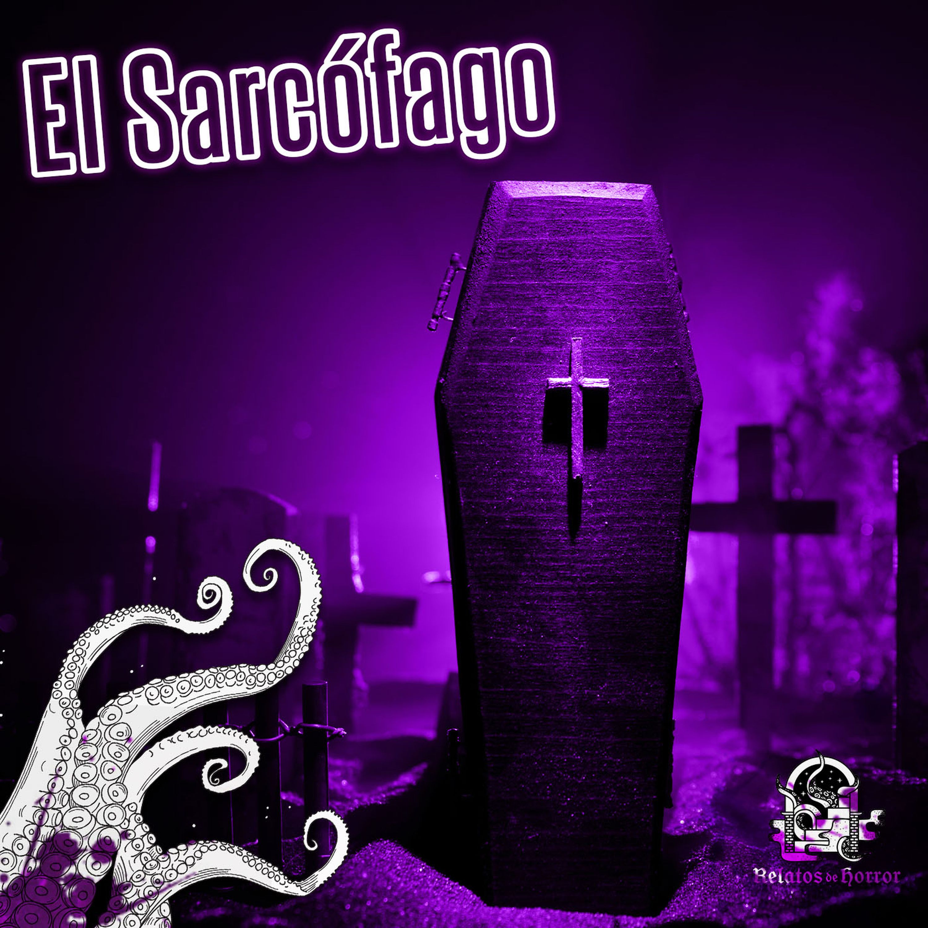 El Sarc Fago Leyendas Mexicanas Relatos De Horror Historias De Terror Podcast Podtail