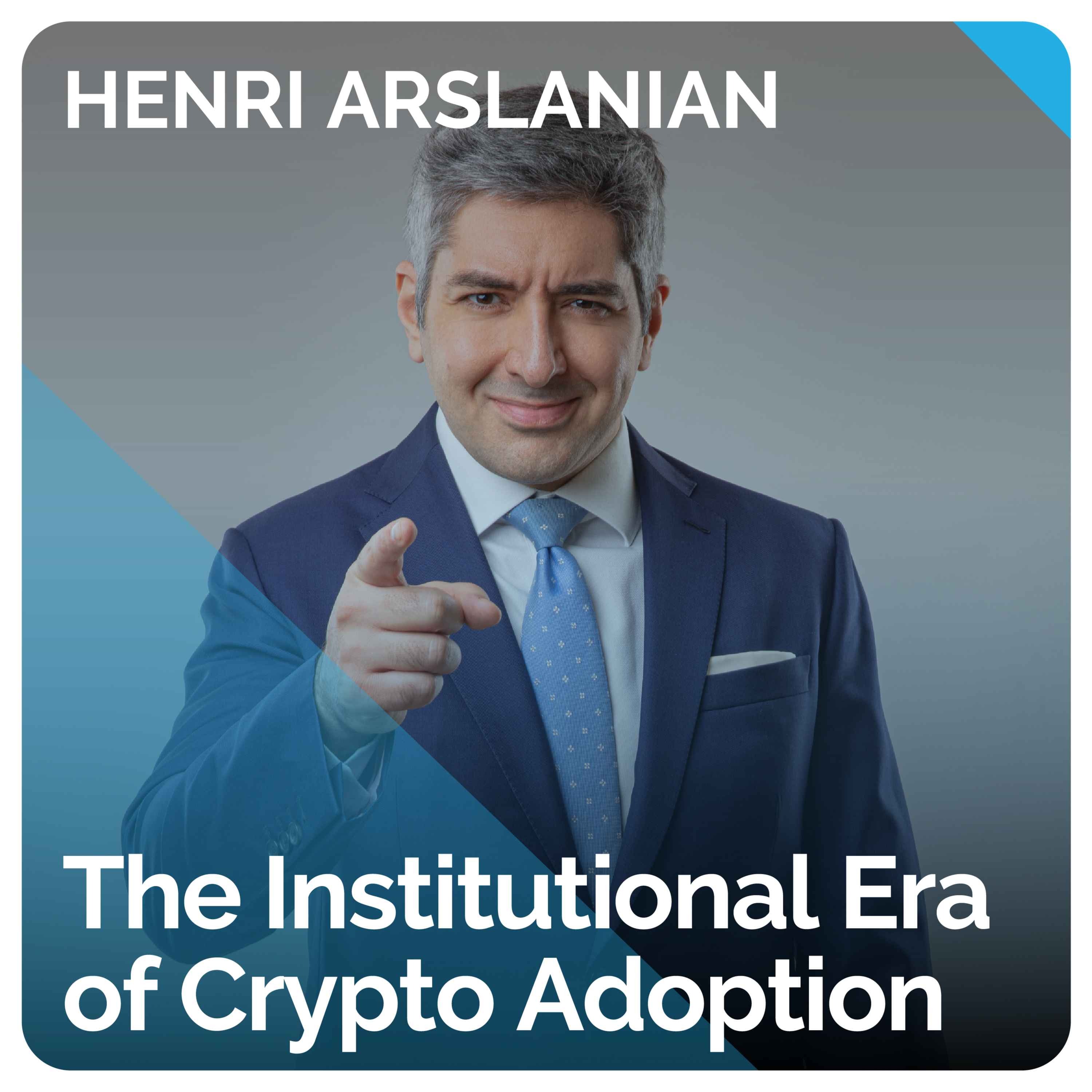 The Institutional Era of Crypto Adoption (ft. Henri Arslanian)